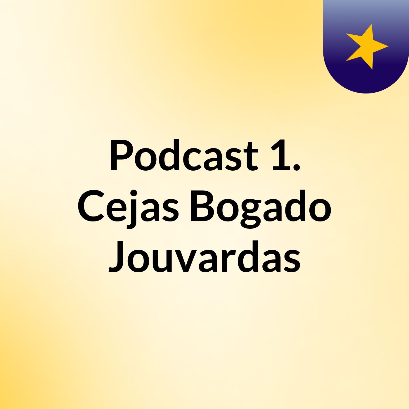 Podcast 1. Cejas, Bogado, Jouvardas
