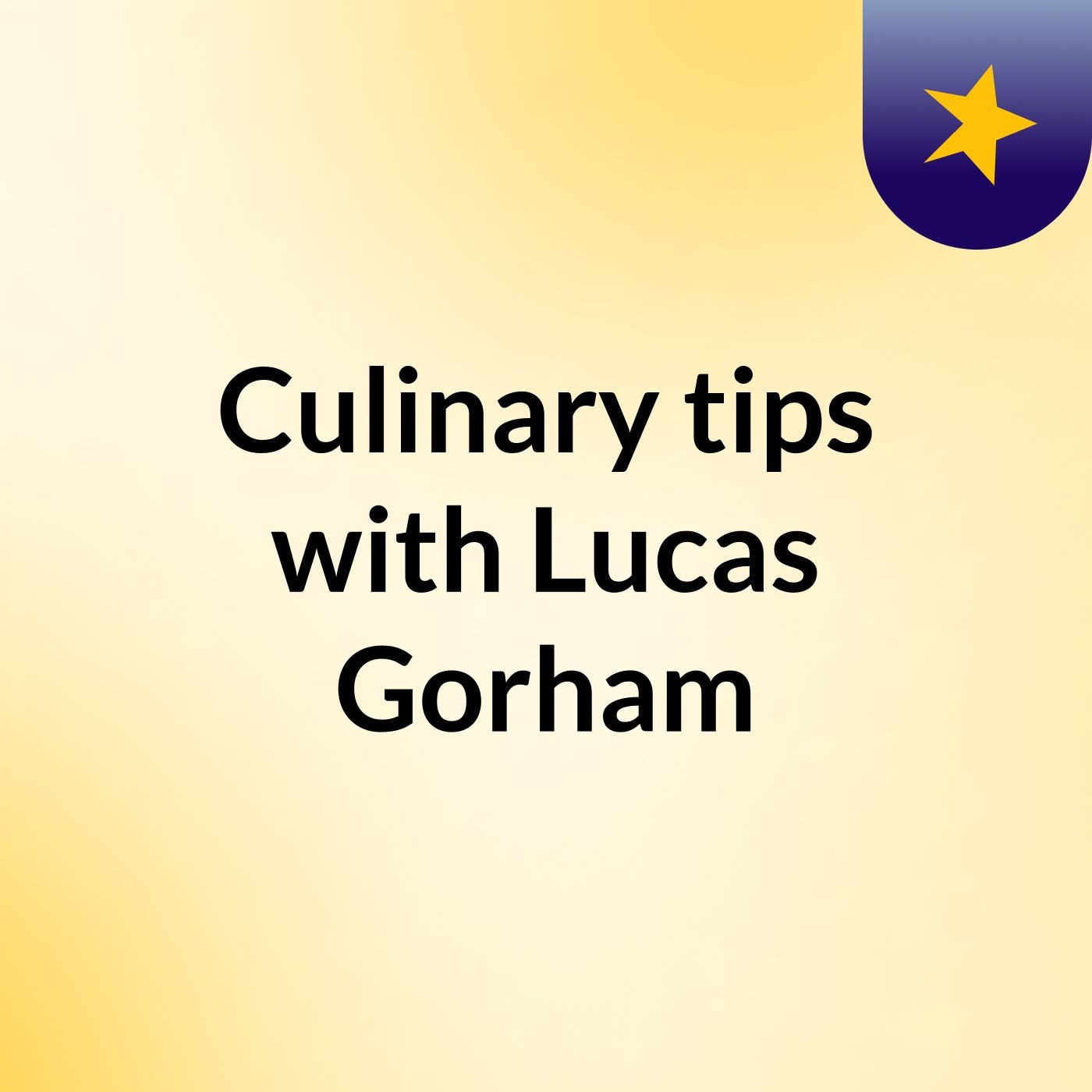 Culinary tips with Lucas Gorham
