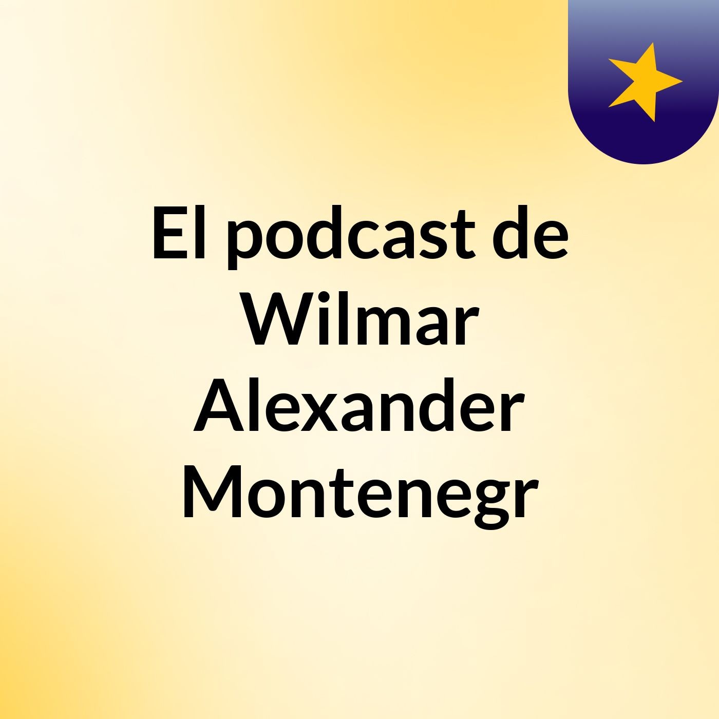 El podcast de Wilmar Alexander Montenegr podcast artwork