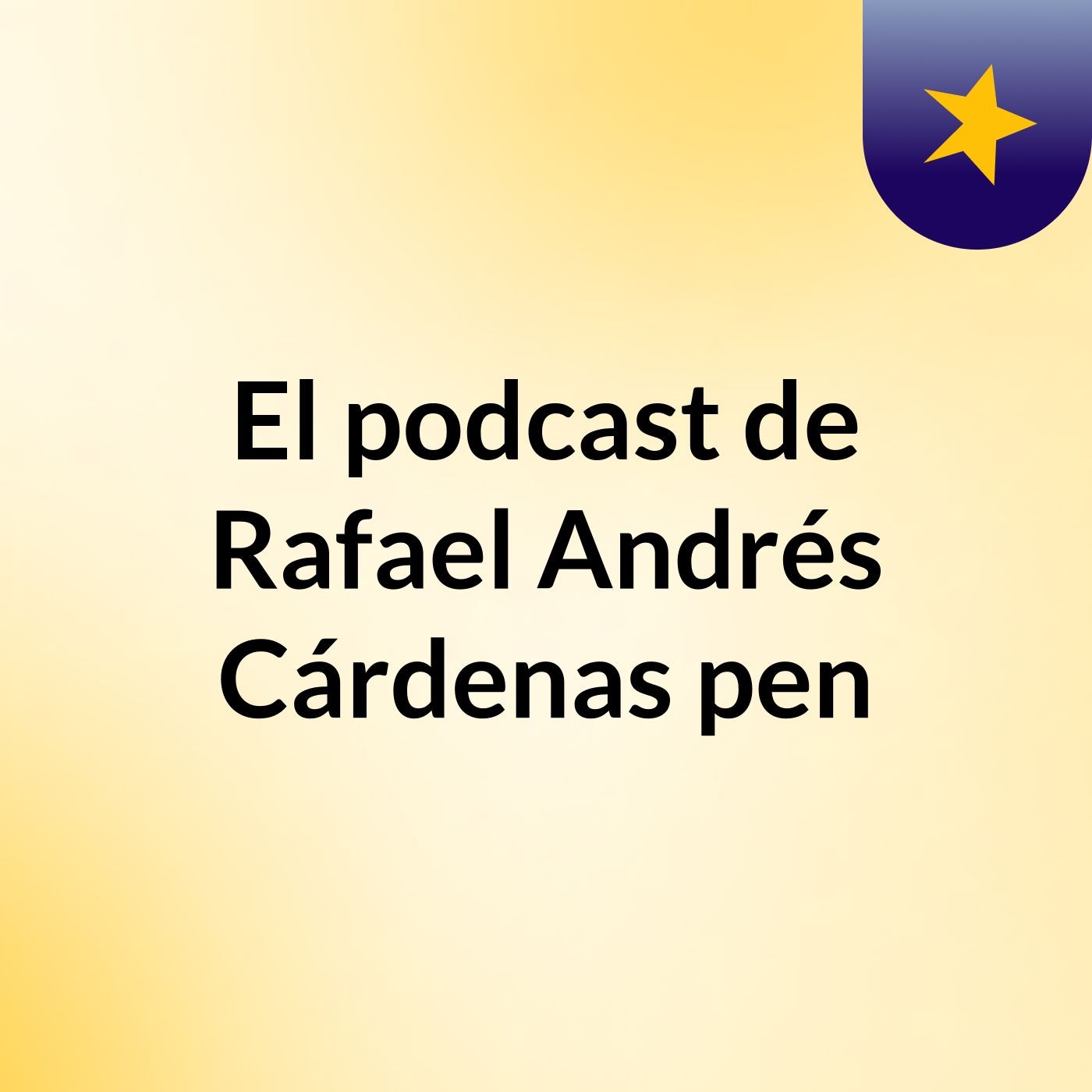 El podcast de Rafael Andrés Cárdenas pen