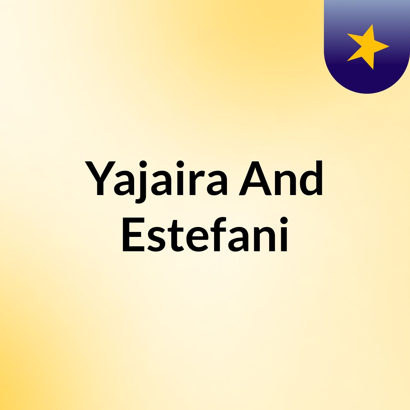 Yajaira And Estefani podcast artwork