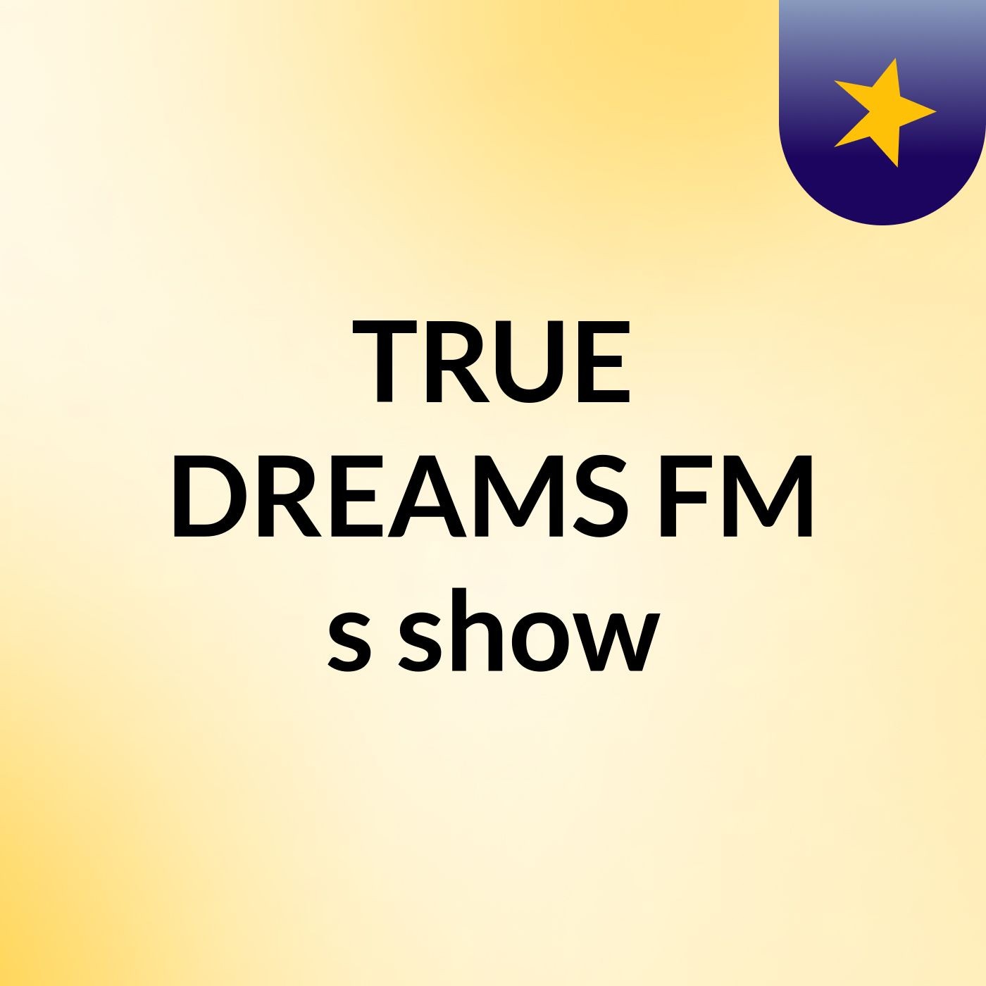 TRUE DREAMS FM's show