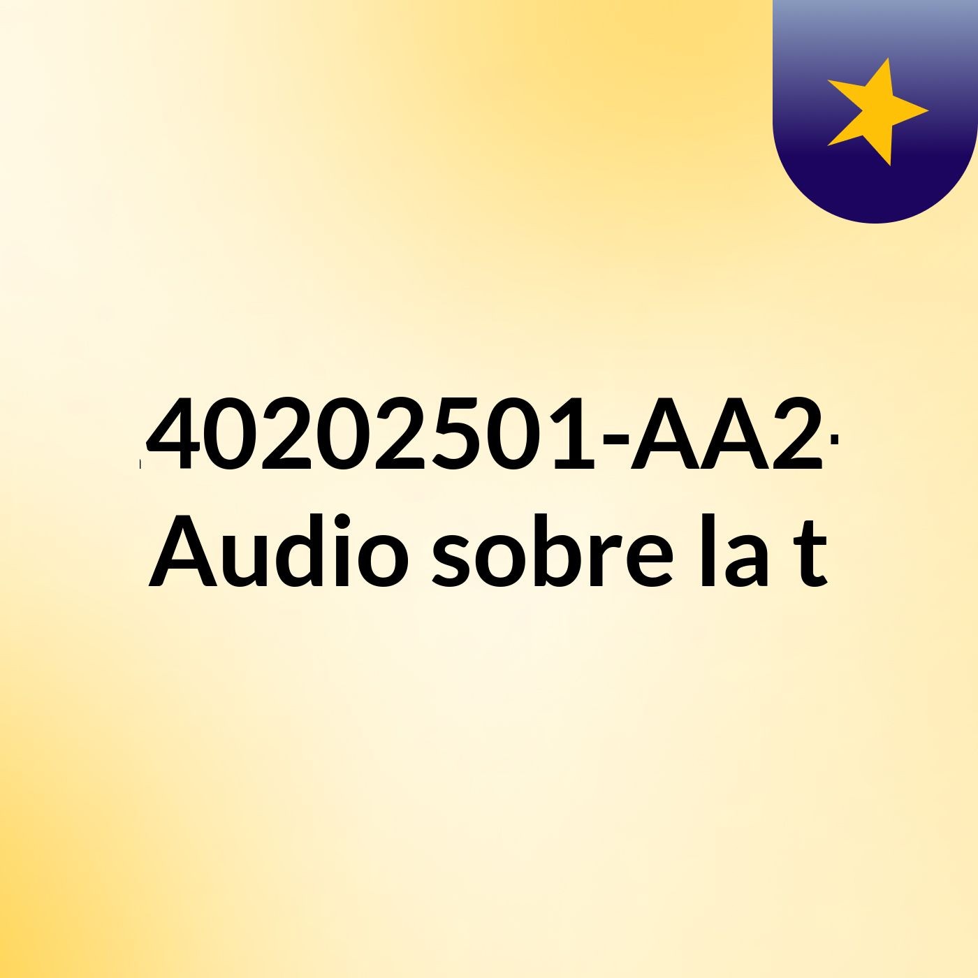 GA4-240202501-AA2-EV02. Audio sobre la t podcast artwork