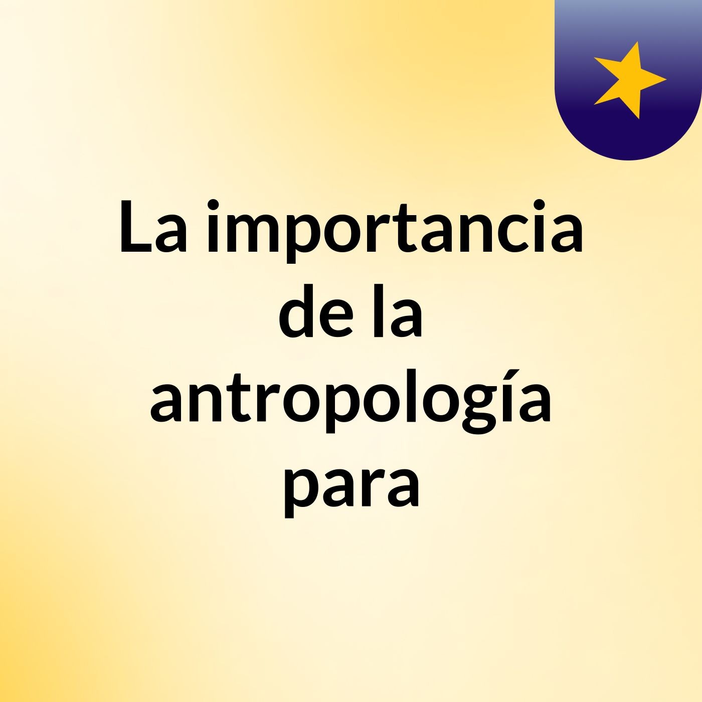 La importancia de la antropología para