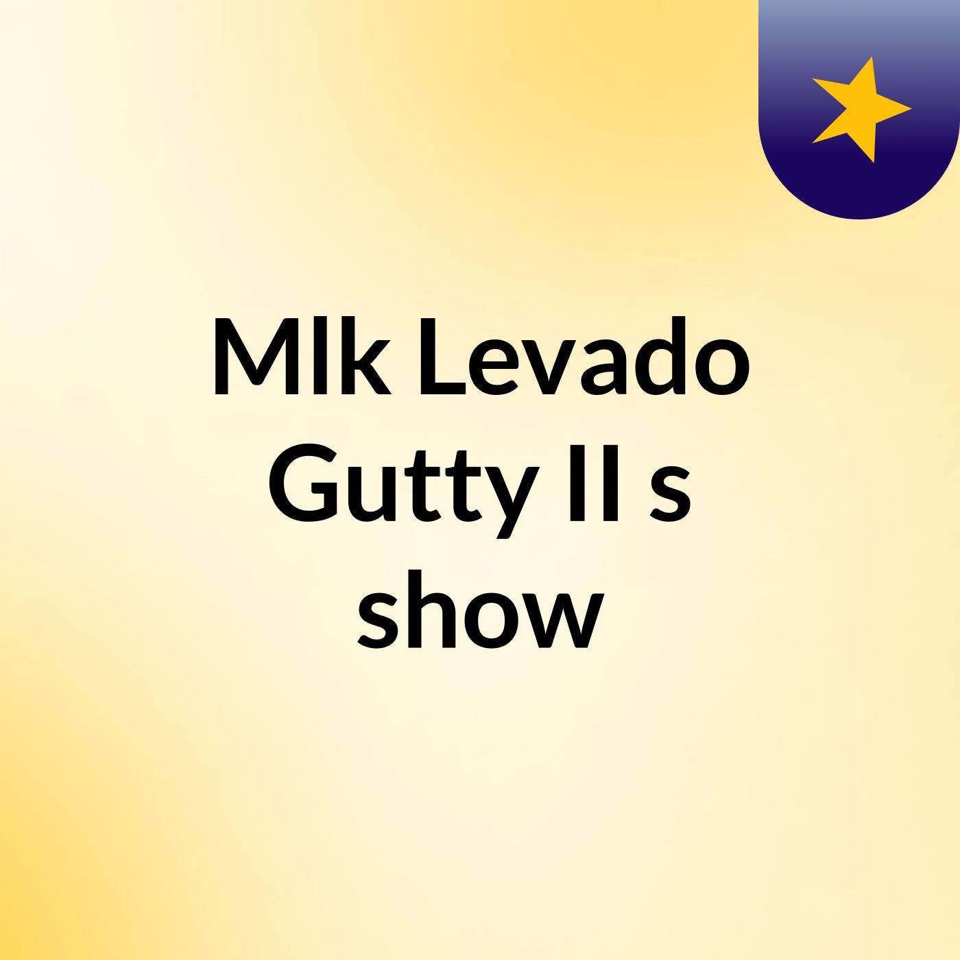 Mlk Levado Gutty II's show