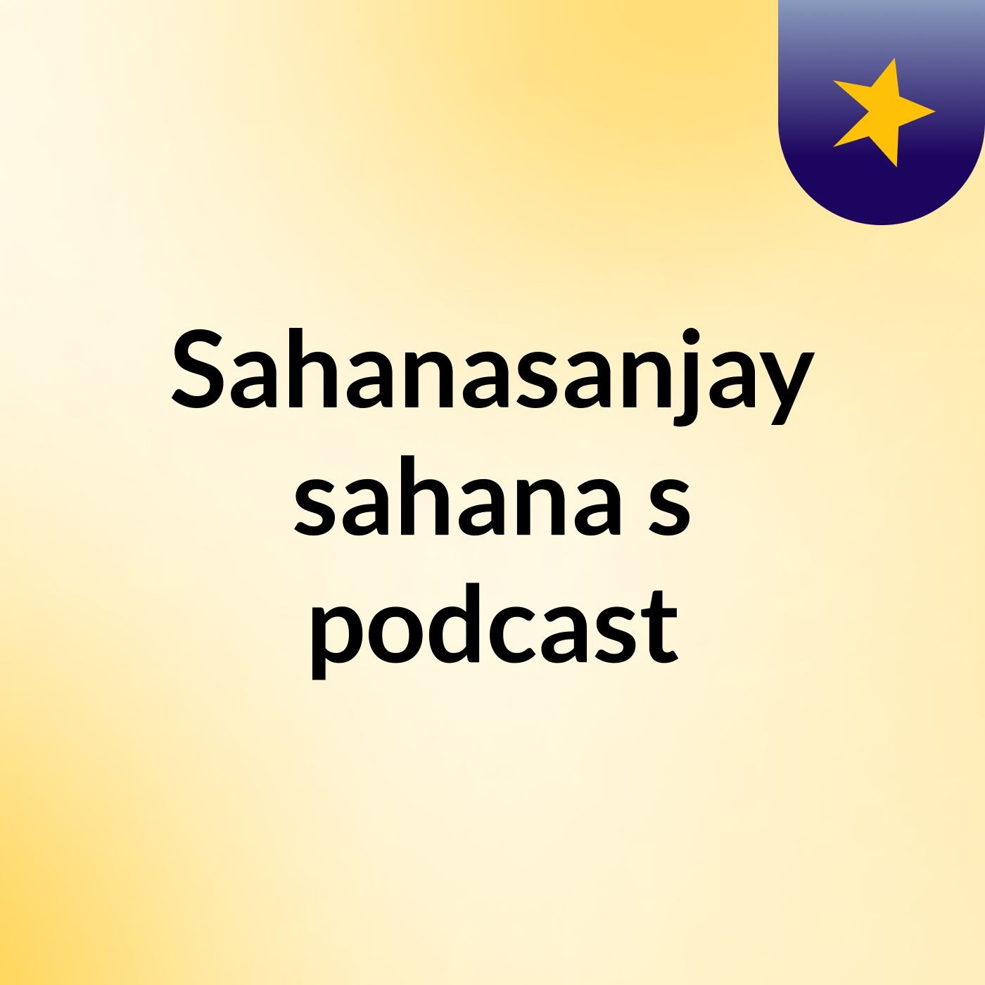 Sahanasanjay sahana's podcast