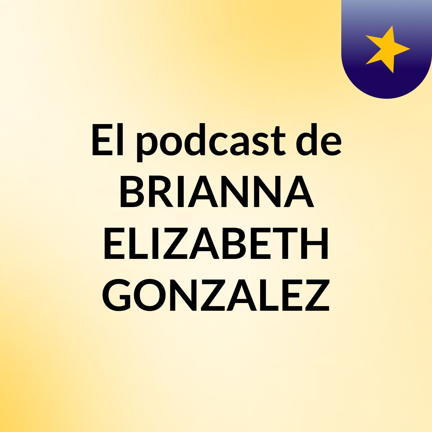 El podcast de BRIANNA ELIZABETH GONZALEZ