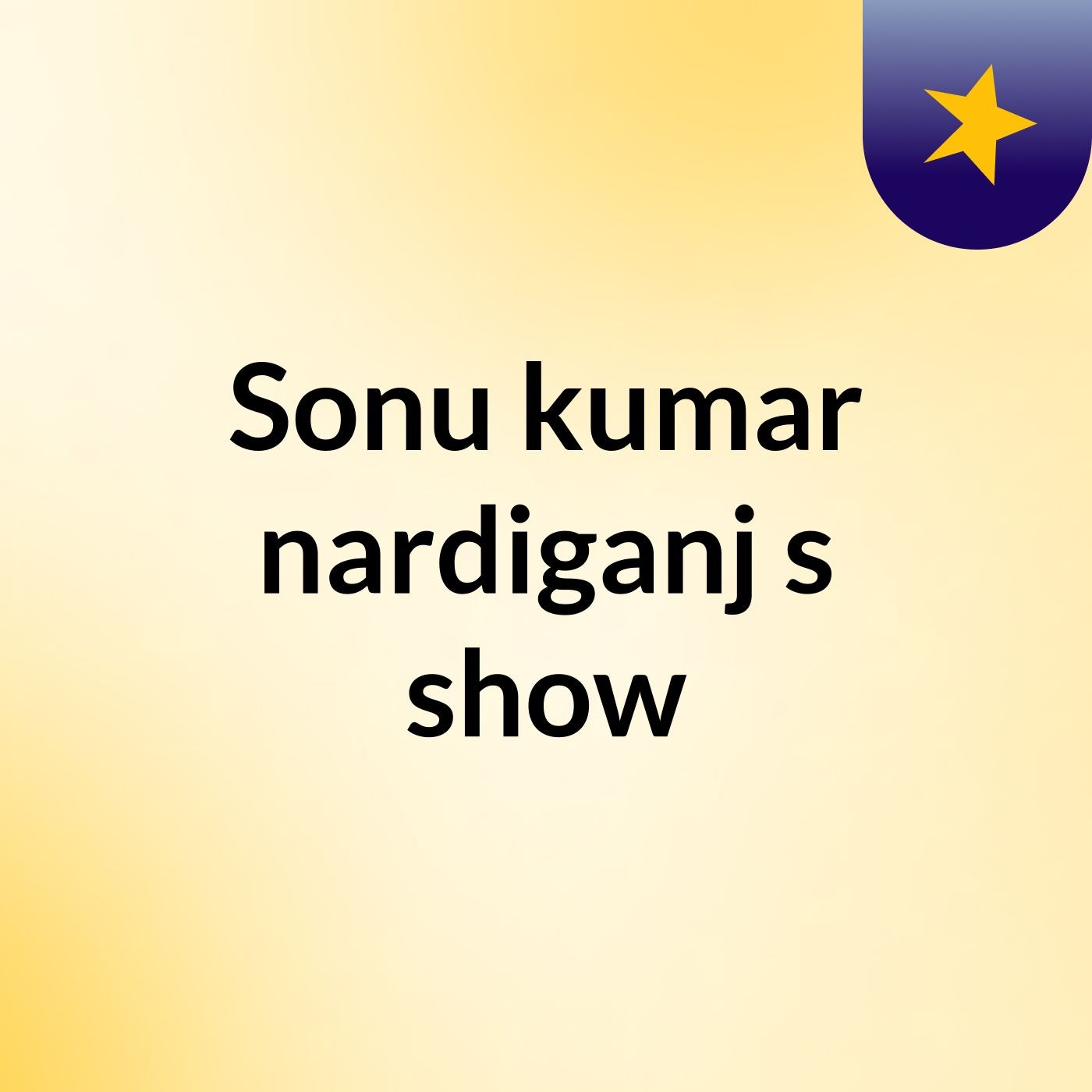 Sonu kumar nardiganj's show