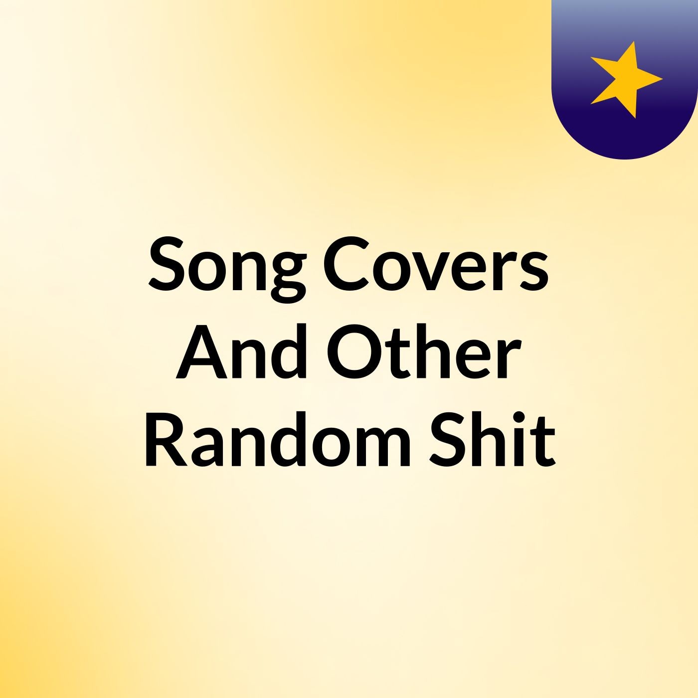 Song Covers And Other Random Shit