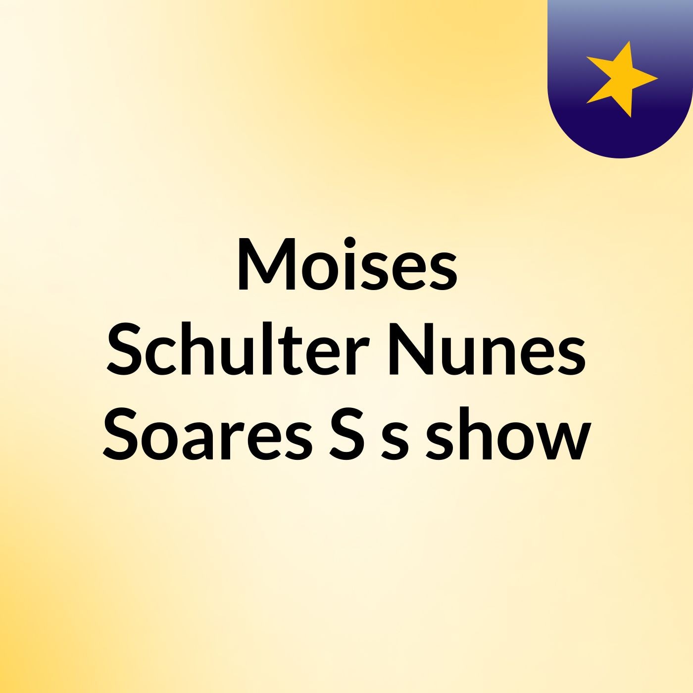 Moises Schulter Nunes Soares S's show
