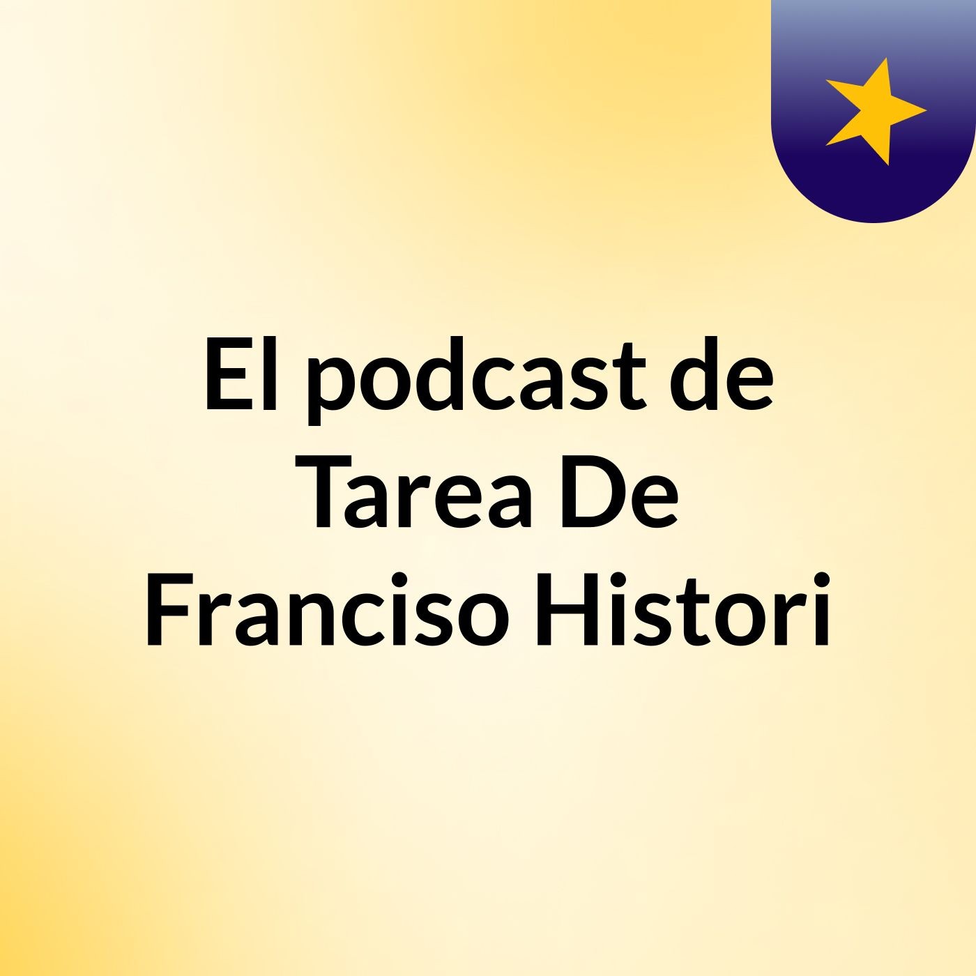 El podcast de Tarea De Franciso Histori