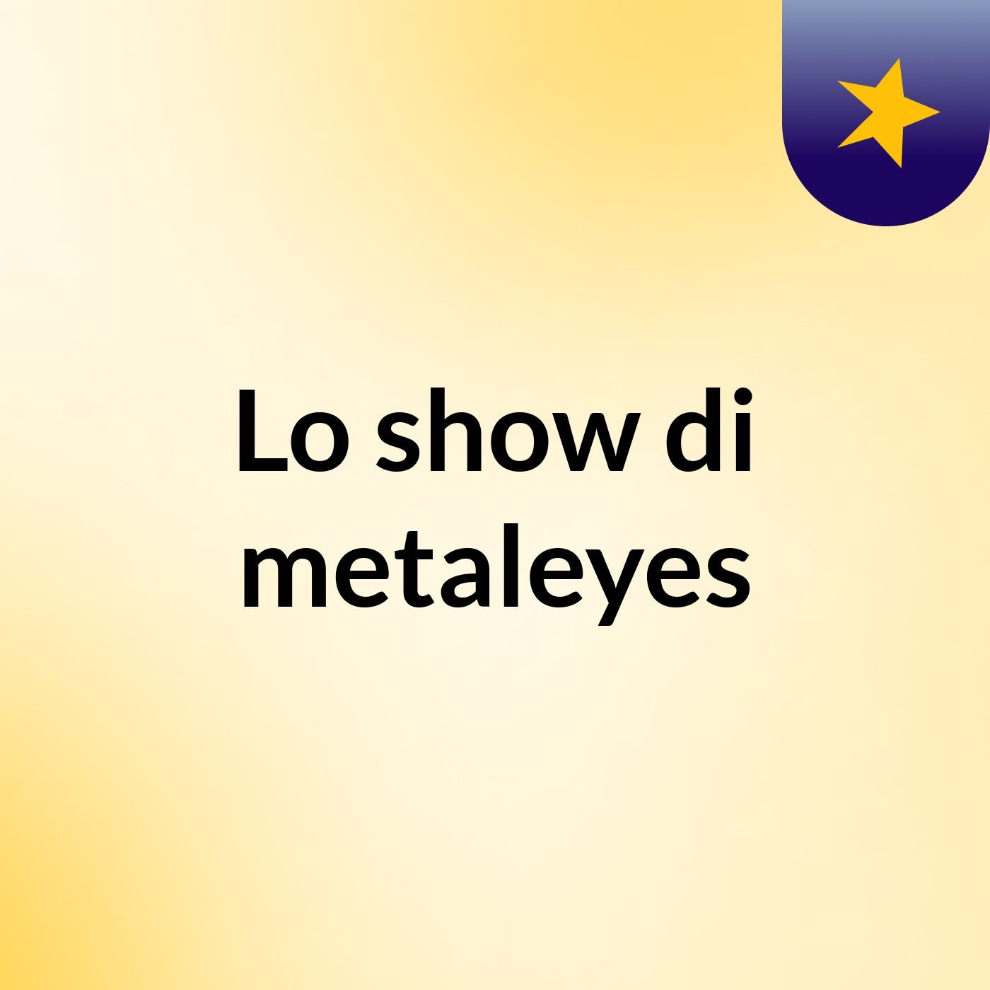 Lo show di metaleyes