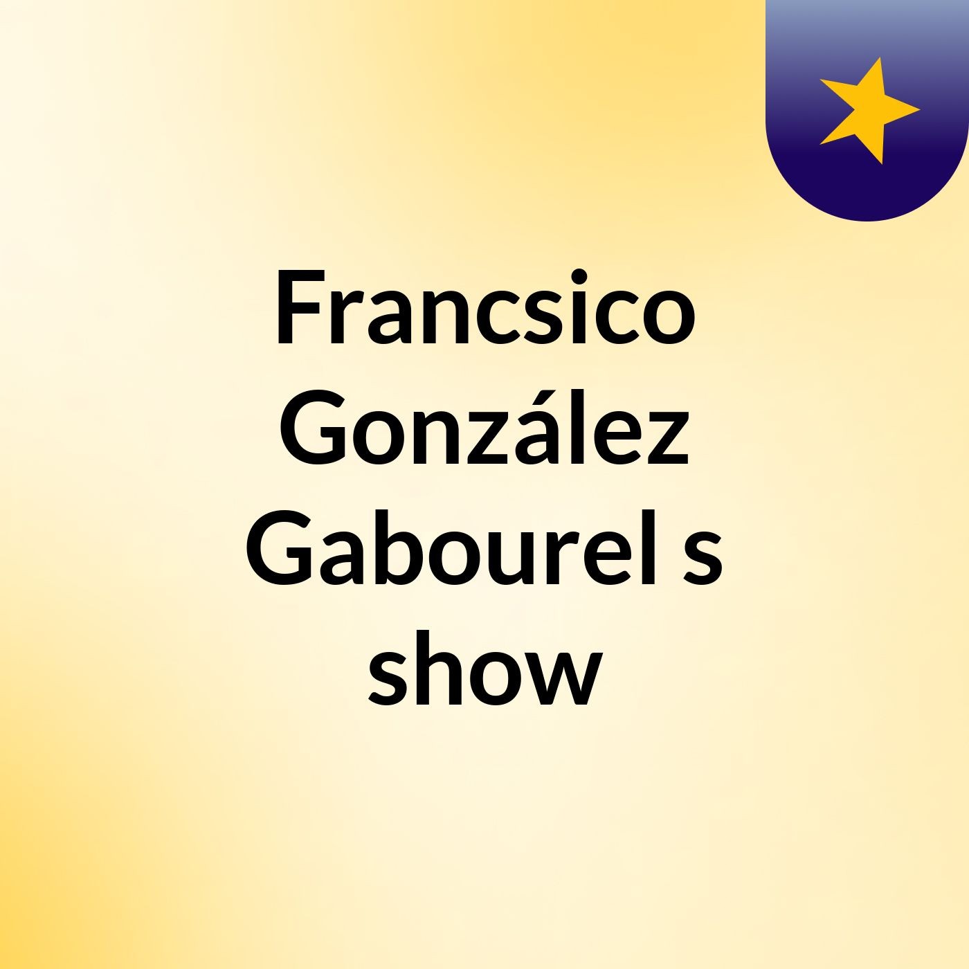 Francsico González Gabourel's show podcast artwork