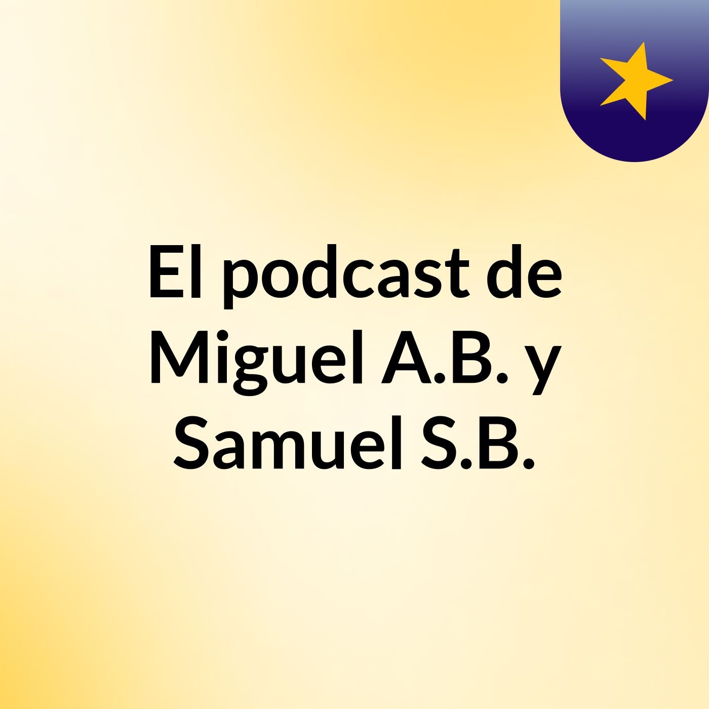 El podcast de Miguel A.B. y Samuel S.B. podcast artwork