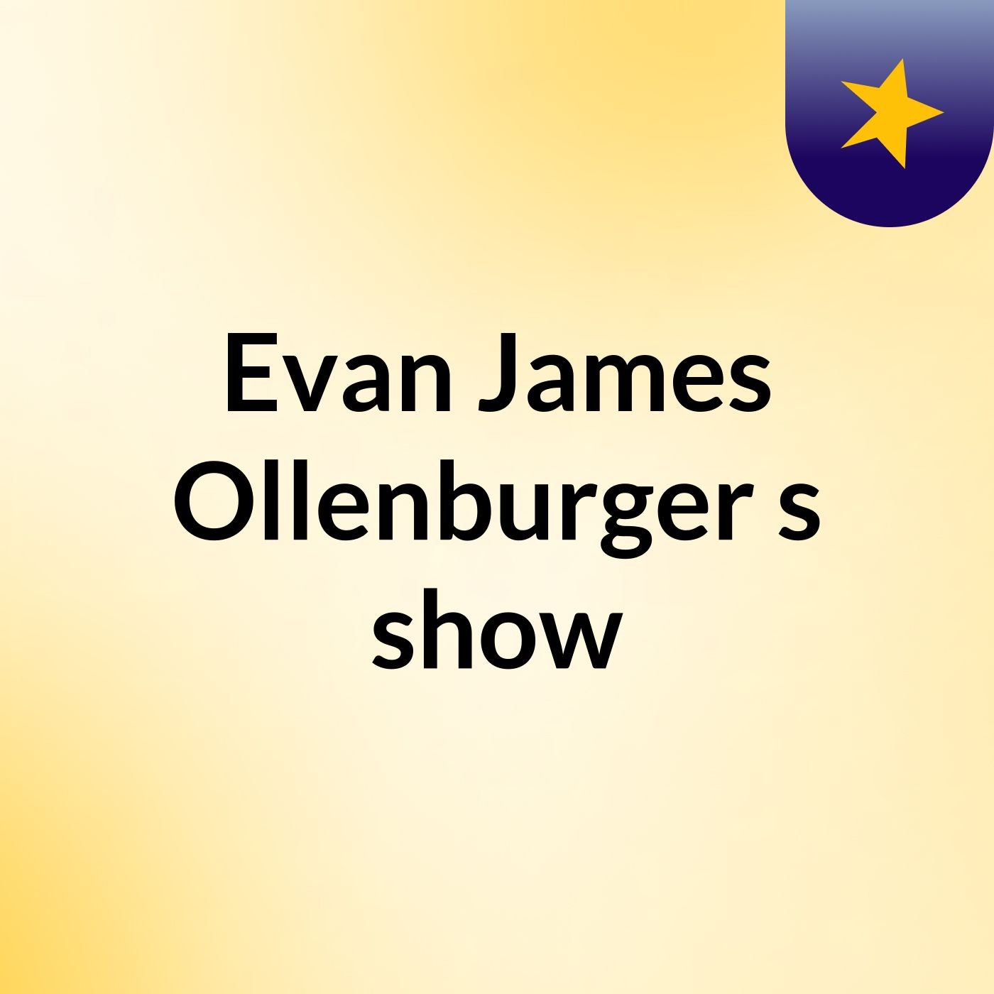 Evan James Ollenburger's show