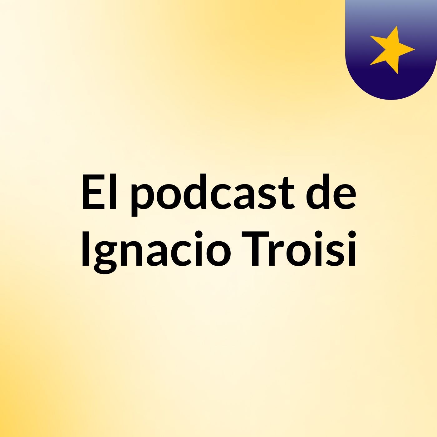 El podcast de Ignacio Troisi