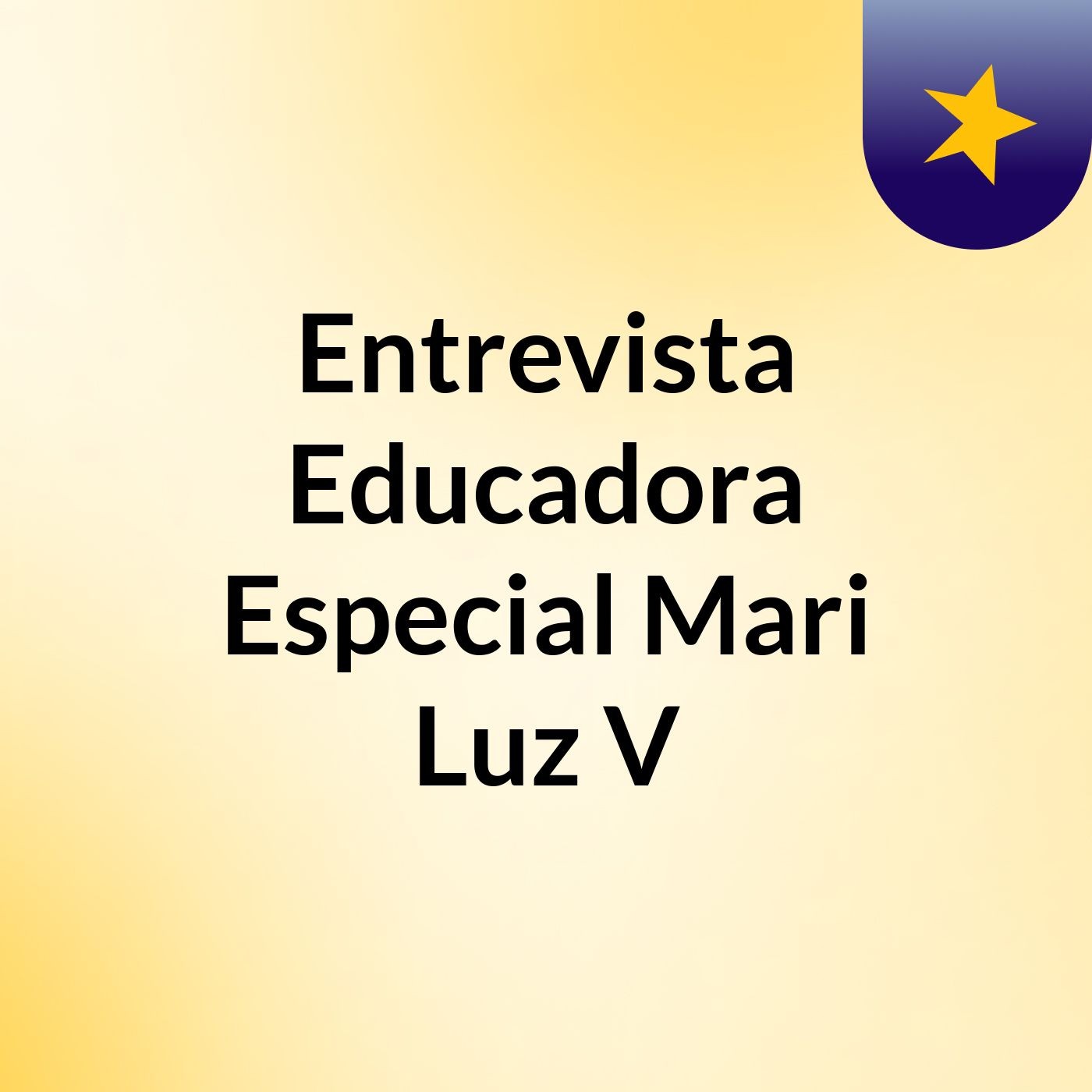 Entrevista Educadora Especial Mari Luz V podcast artwork