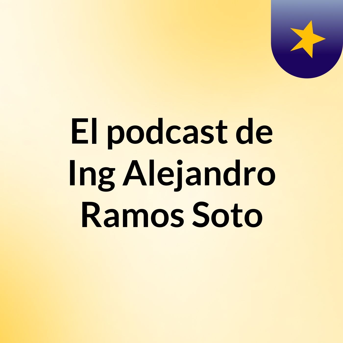 El podcast de Ing Alejandro Ramos Soto