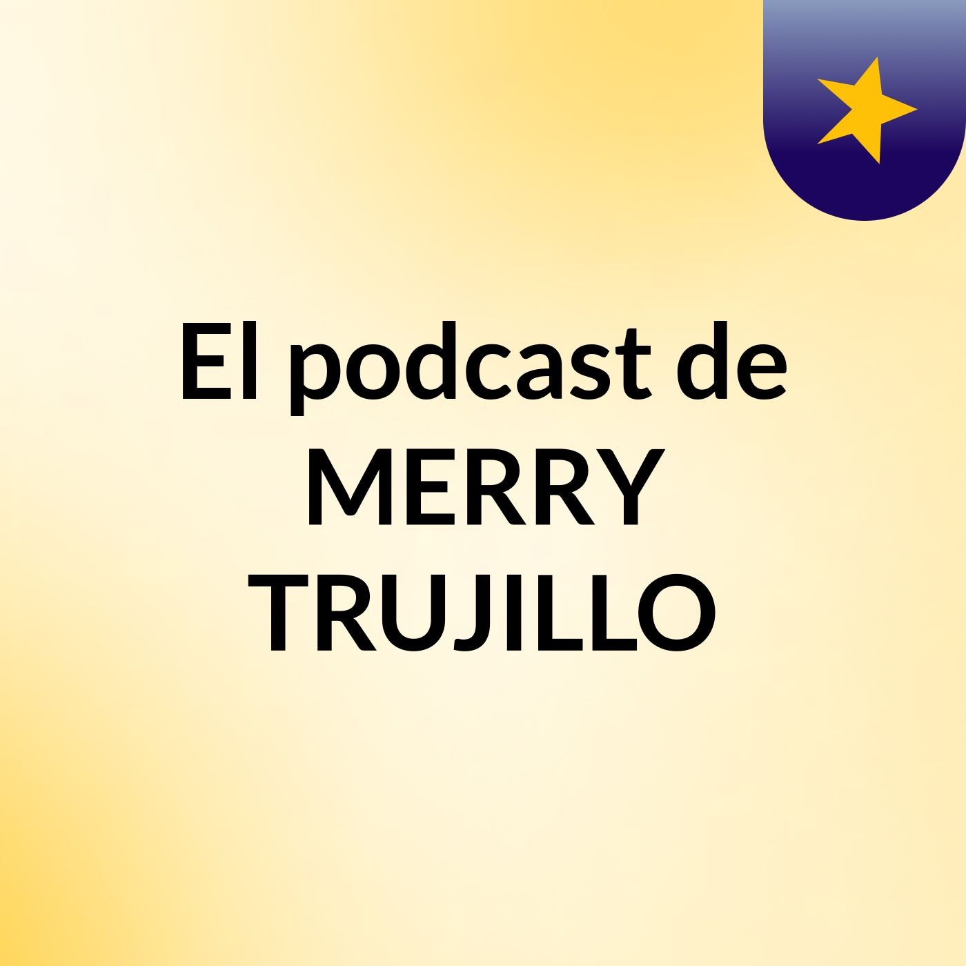 El podcast de MERRY TRUJILLO
