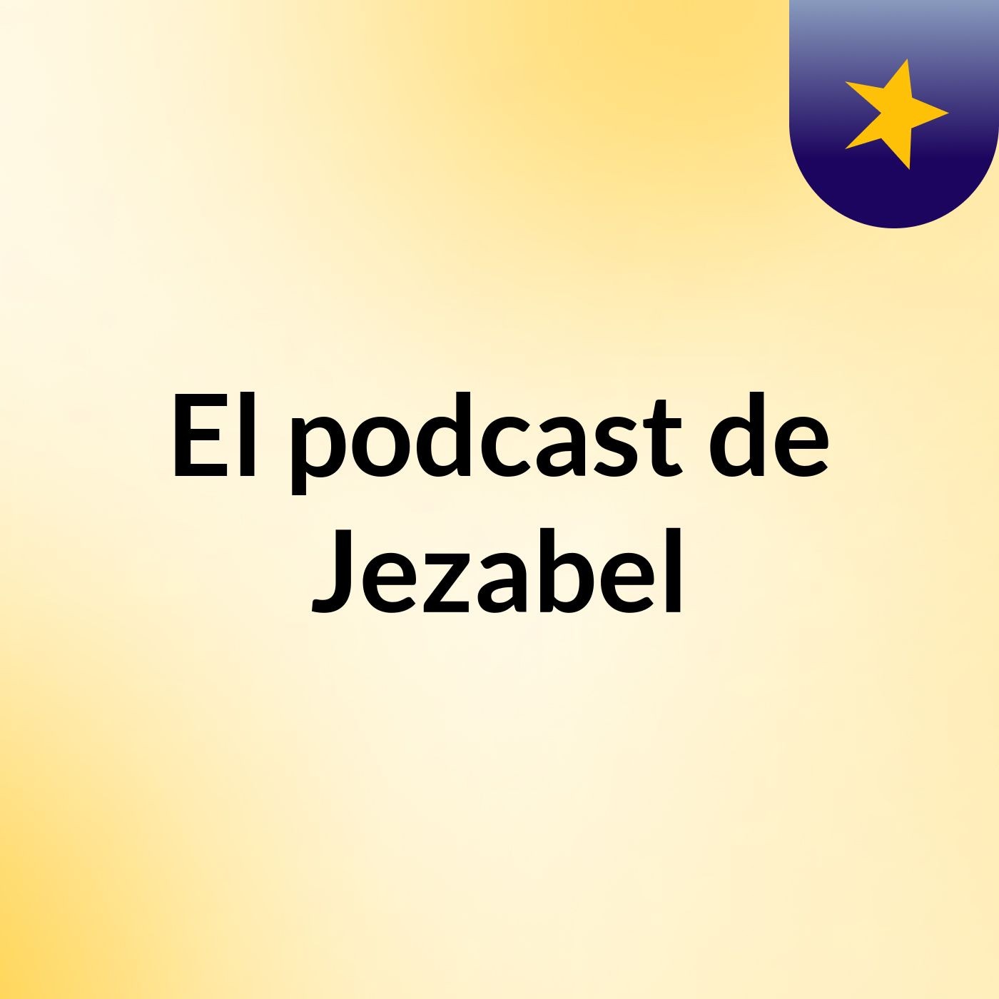 El podcast de Jezabel