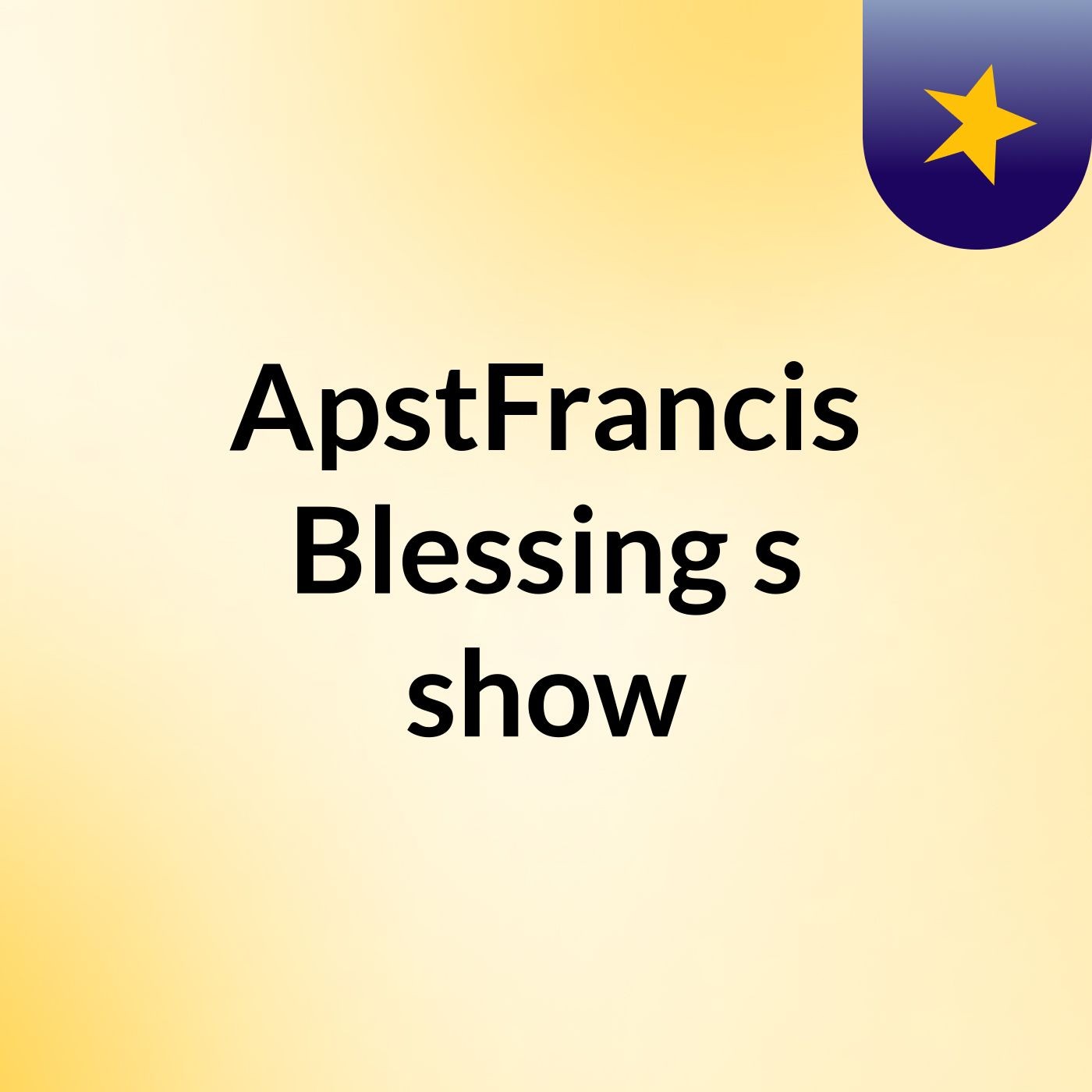 ApstFrancis Blessing's show