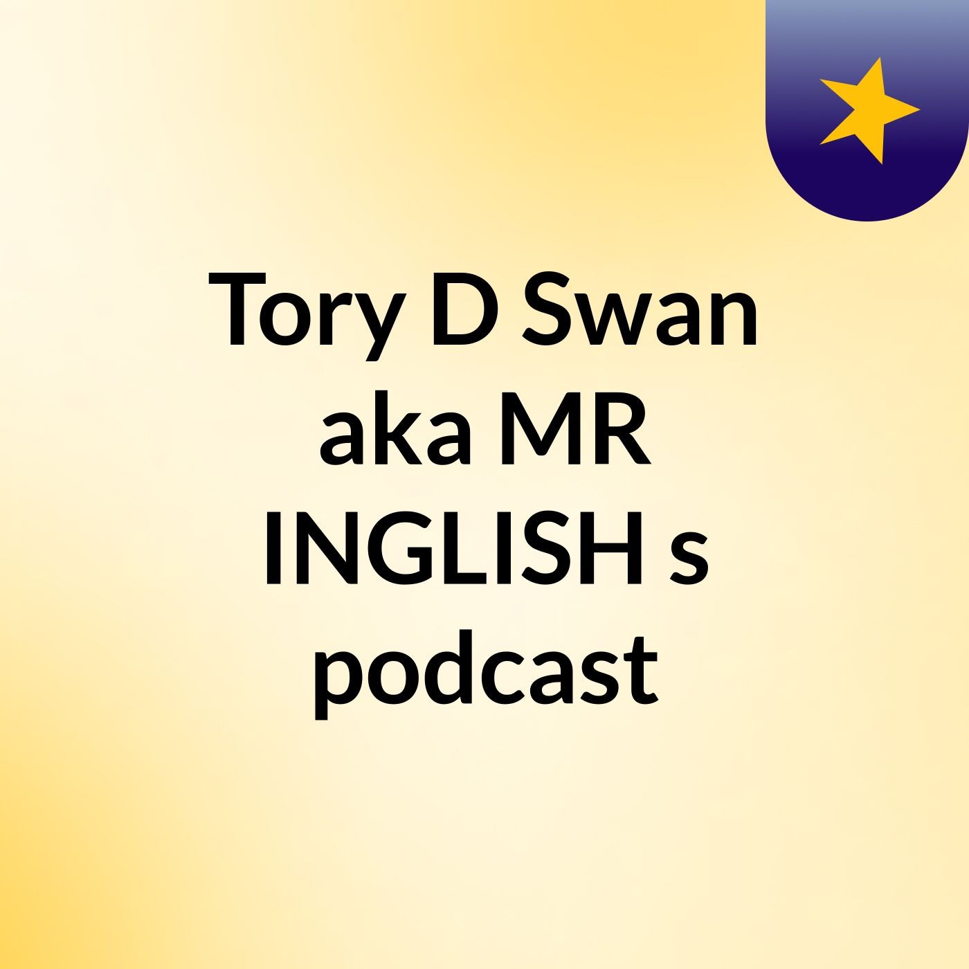 Tory D Swan aka MR INGLISH's podcast