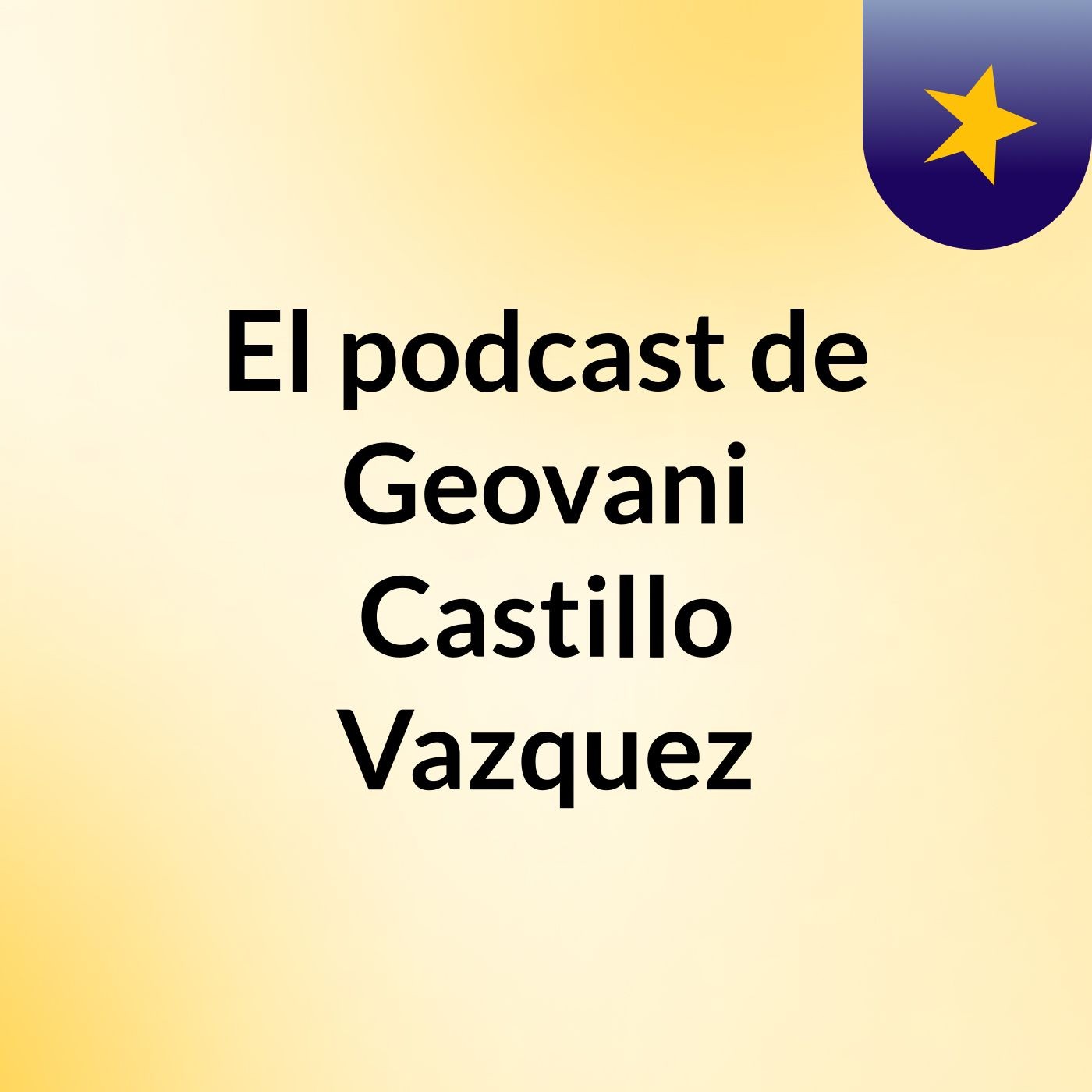El podcast de Geovani Castillo Vazquez