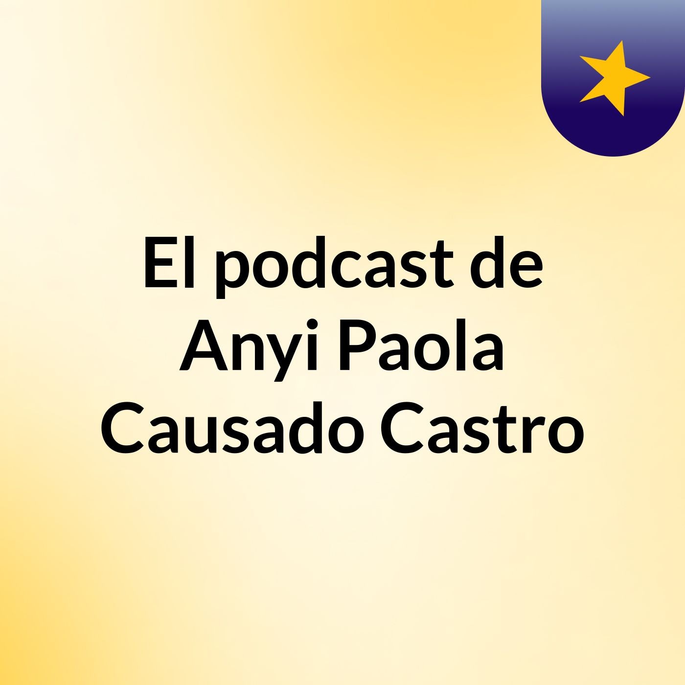 El podcast de Anyi Paola Causado Castro podcast artwork