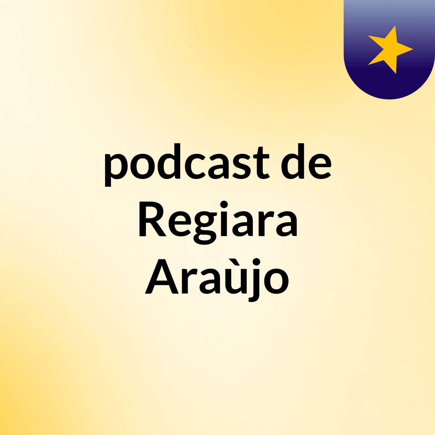 podcast de Regiara Araùjo podcast artwork
