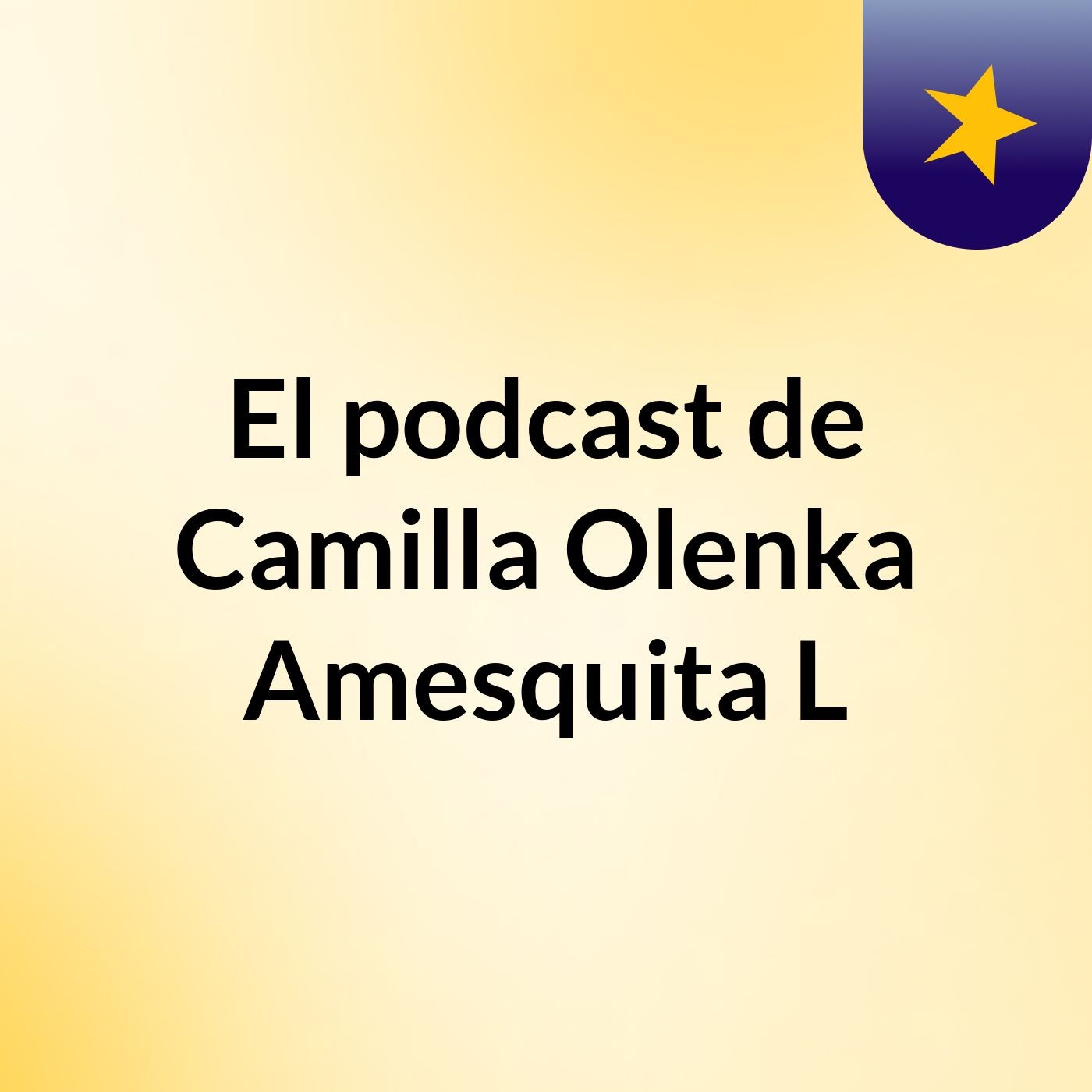 El podcast de Camilla Olenka Amesquita L