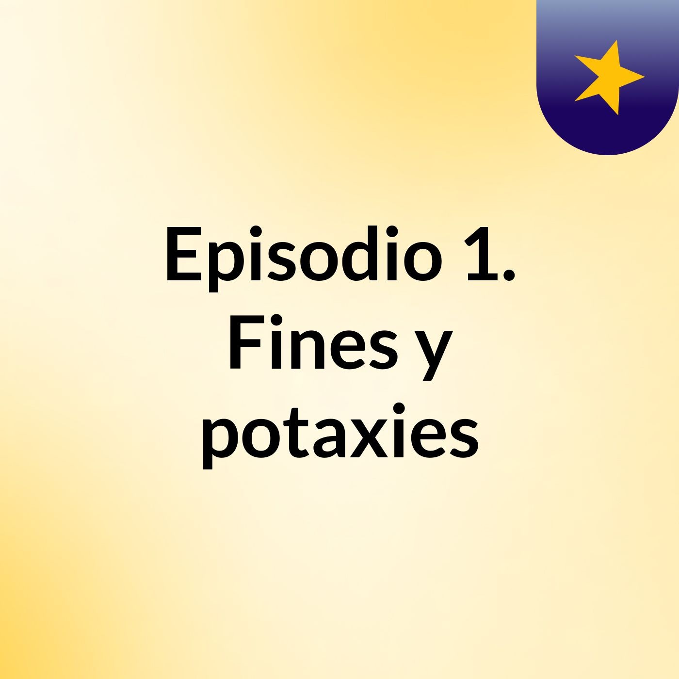 Episodio 1. Fines y potaxies podcast artwork