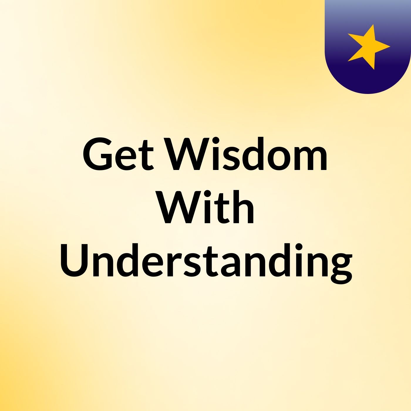 Get Wisdom With Understanding