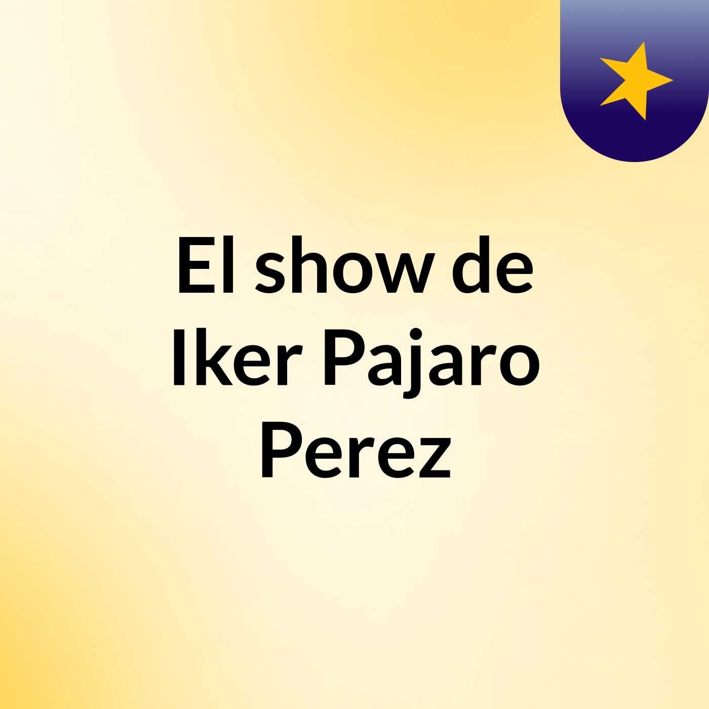 El show de Iker Pajaro Perez