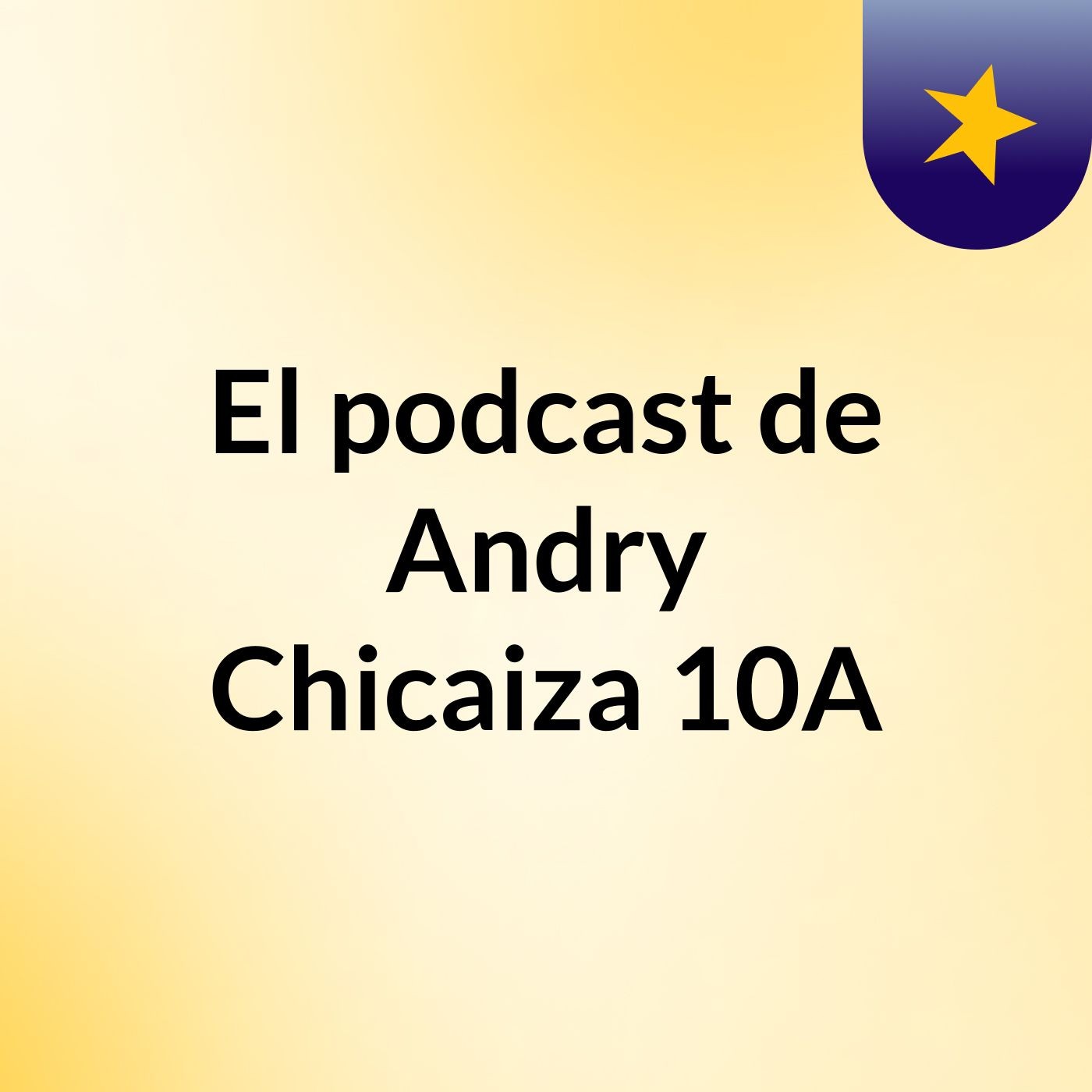 El podcast de Andry Chicaiza 10A