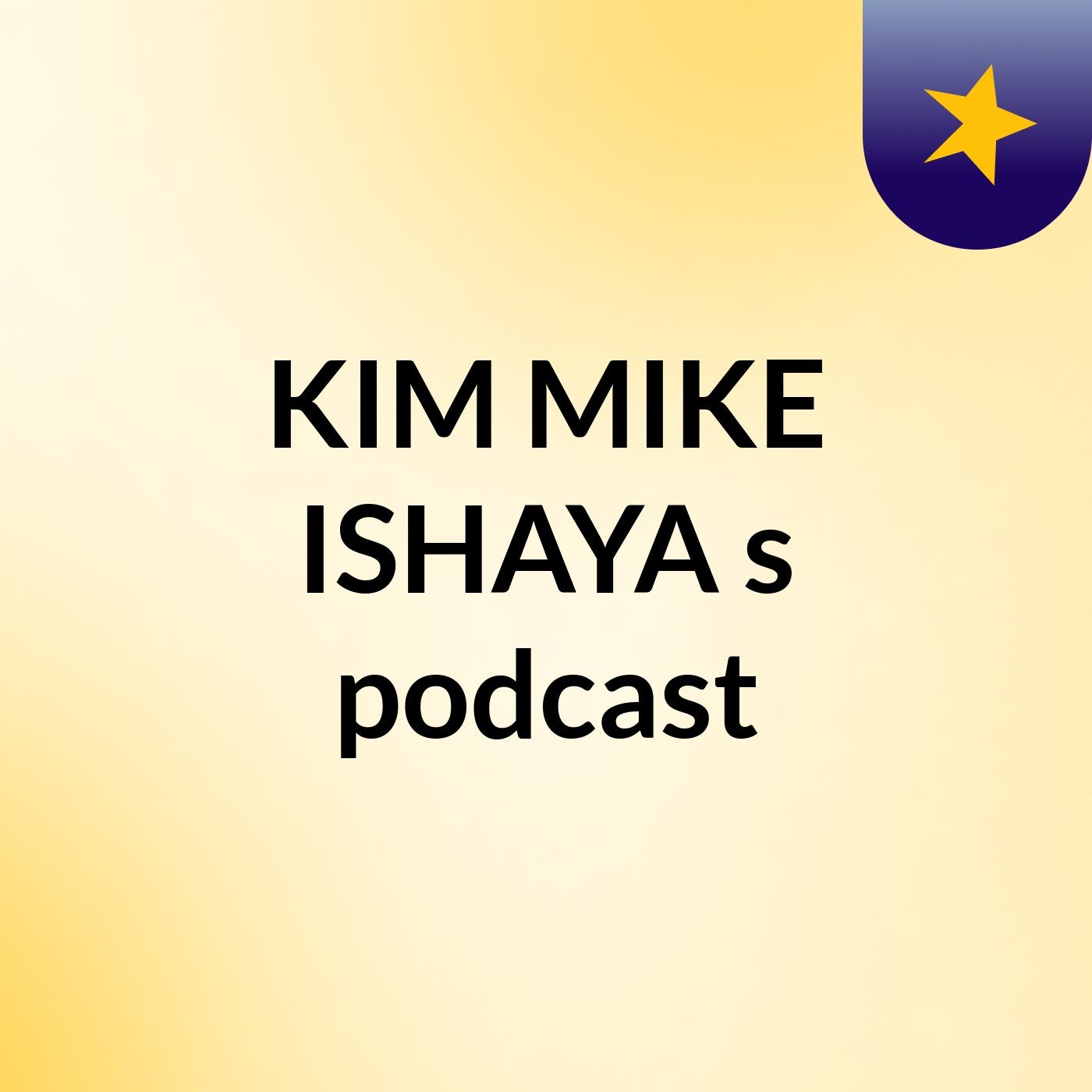 KIM MIKE ISHAYA's podcast podcast artwork