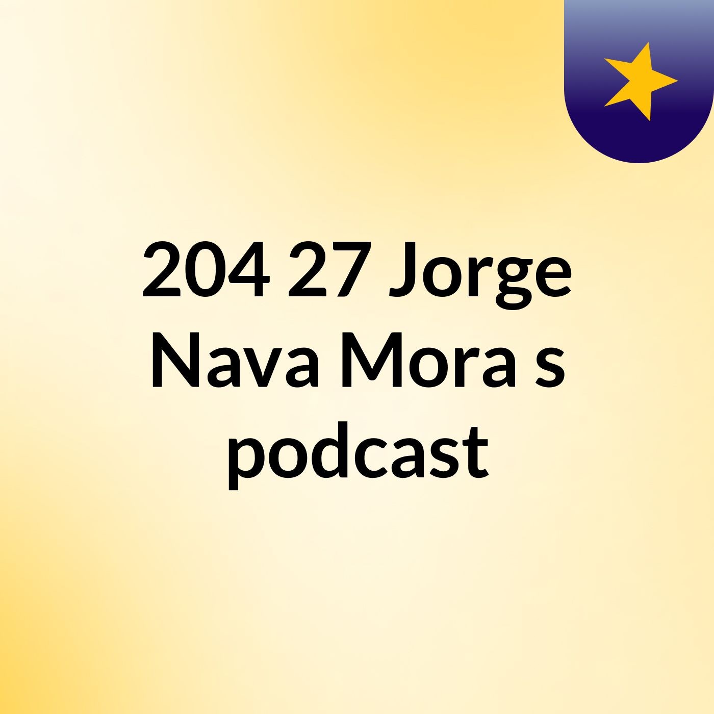 204 27 Jorge Nava Mora's podcast