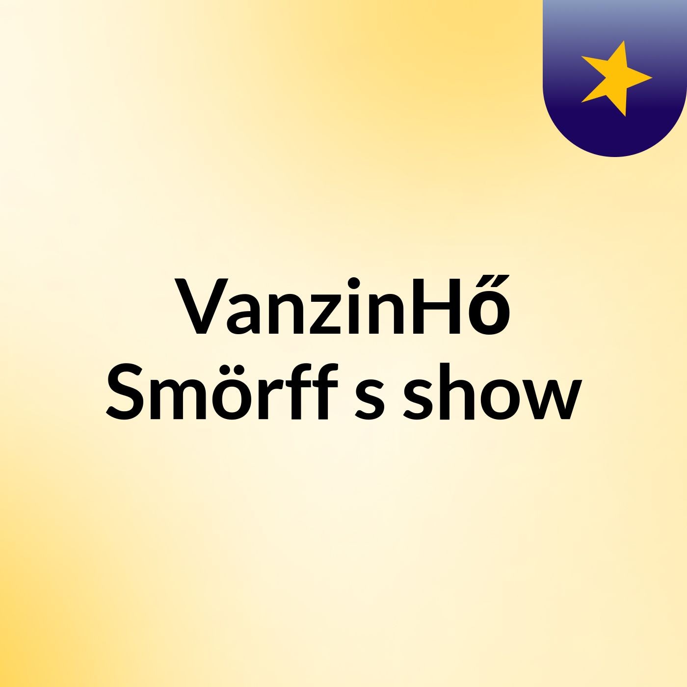 VanzinHő Smörff's show