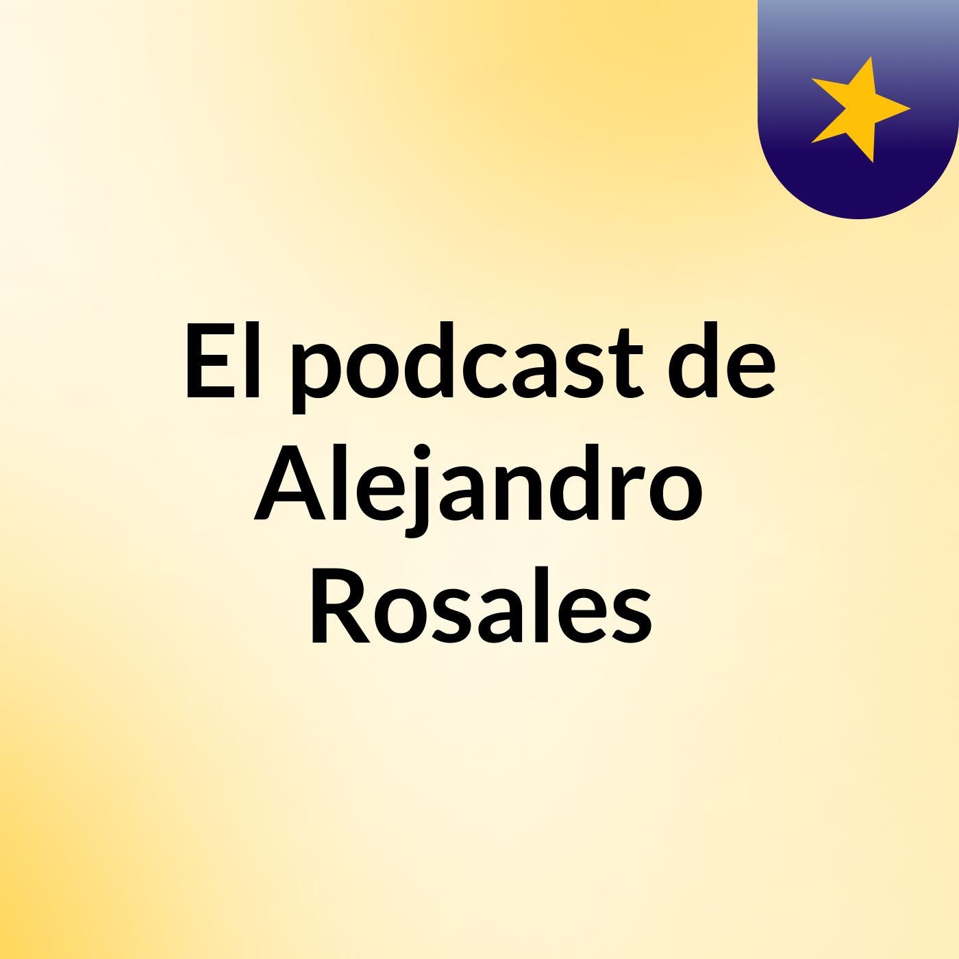 El podcast de Alejandro Rosales podcast artwork
