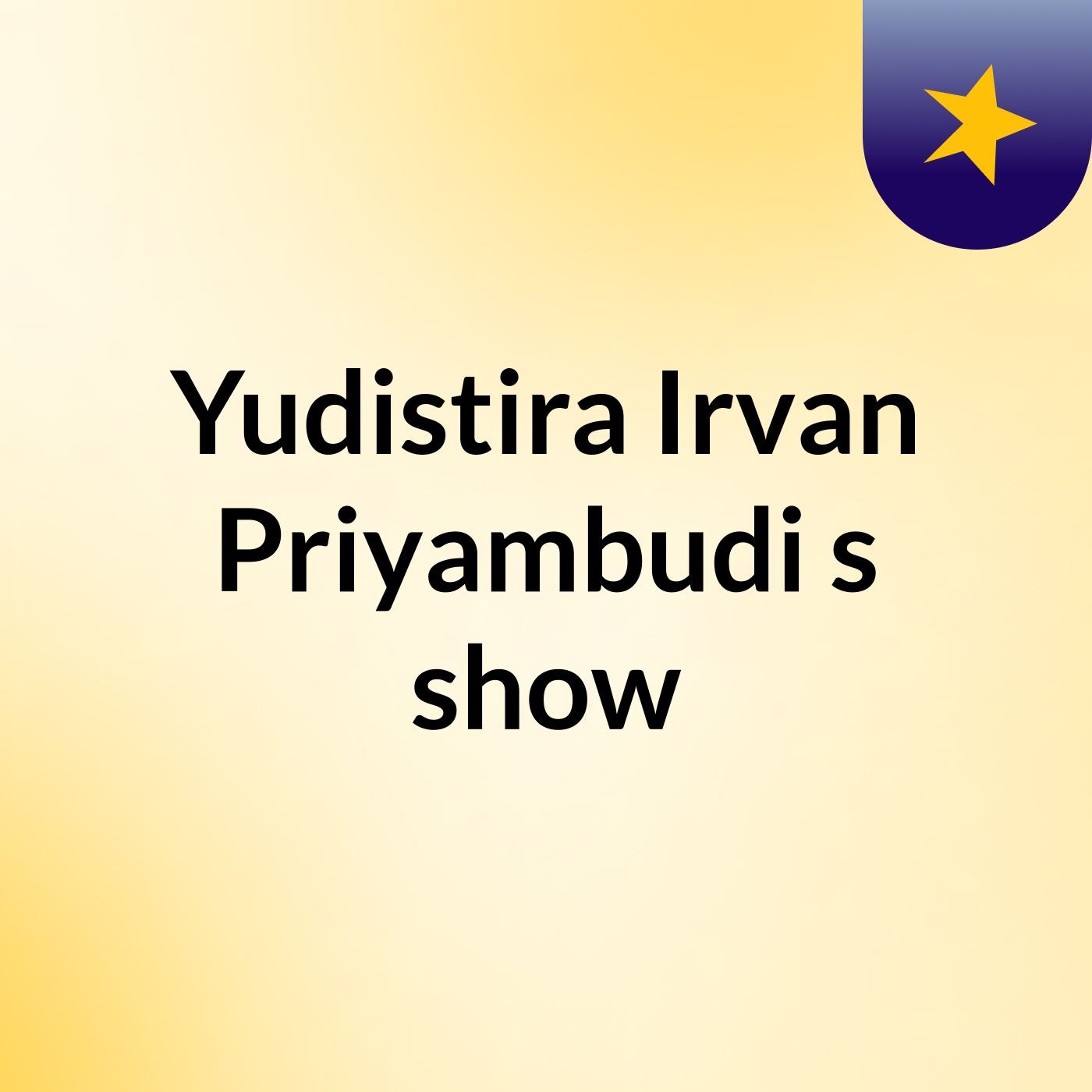Yudistira Irvan Priyambudi's show