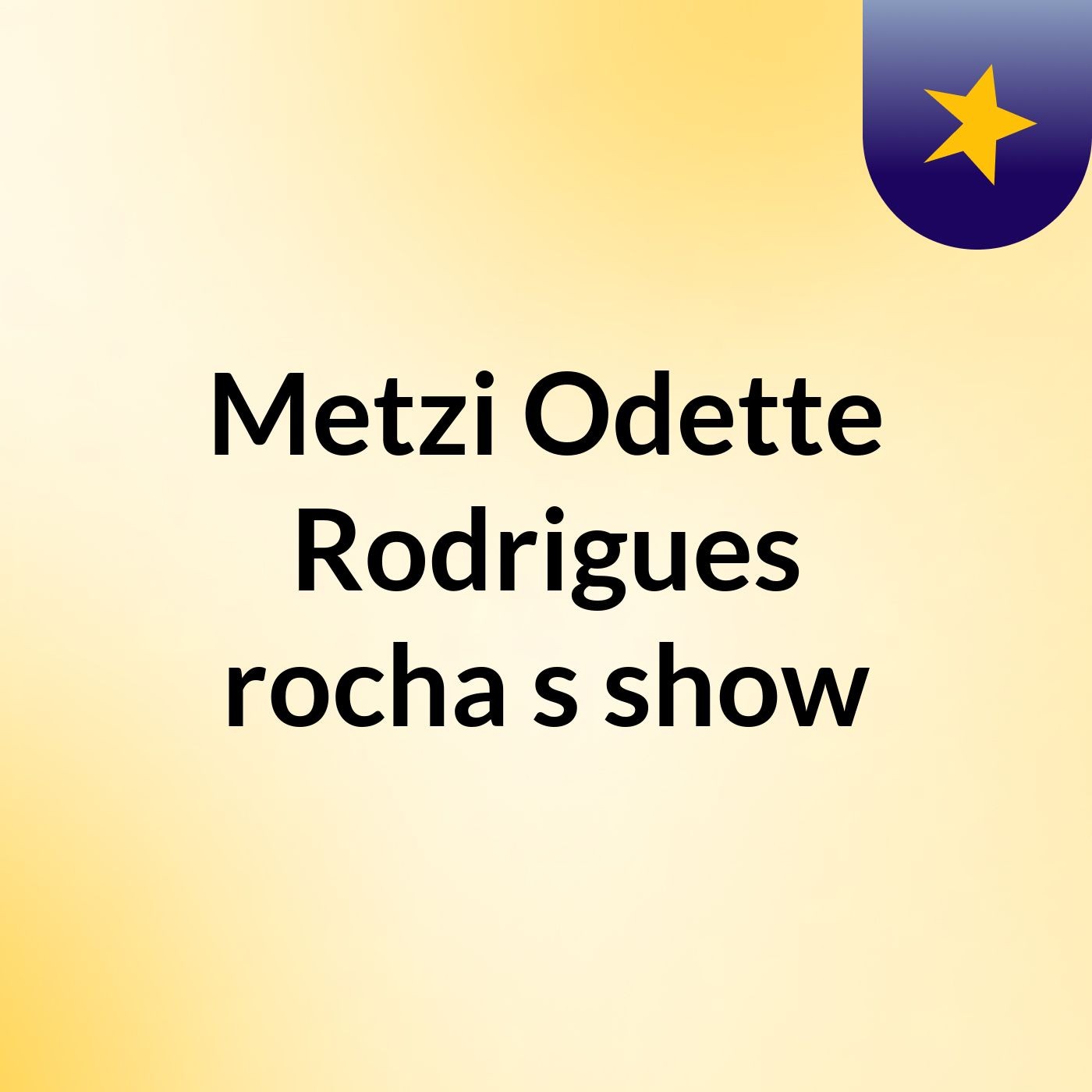 Metzi Odette Rodrigues rocha's show