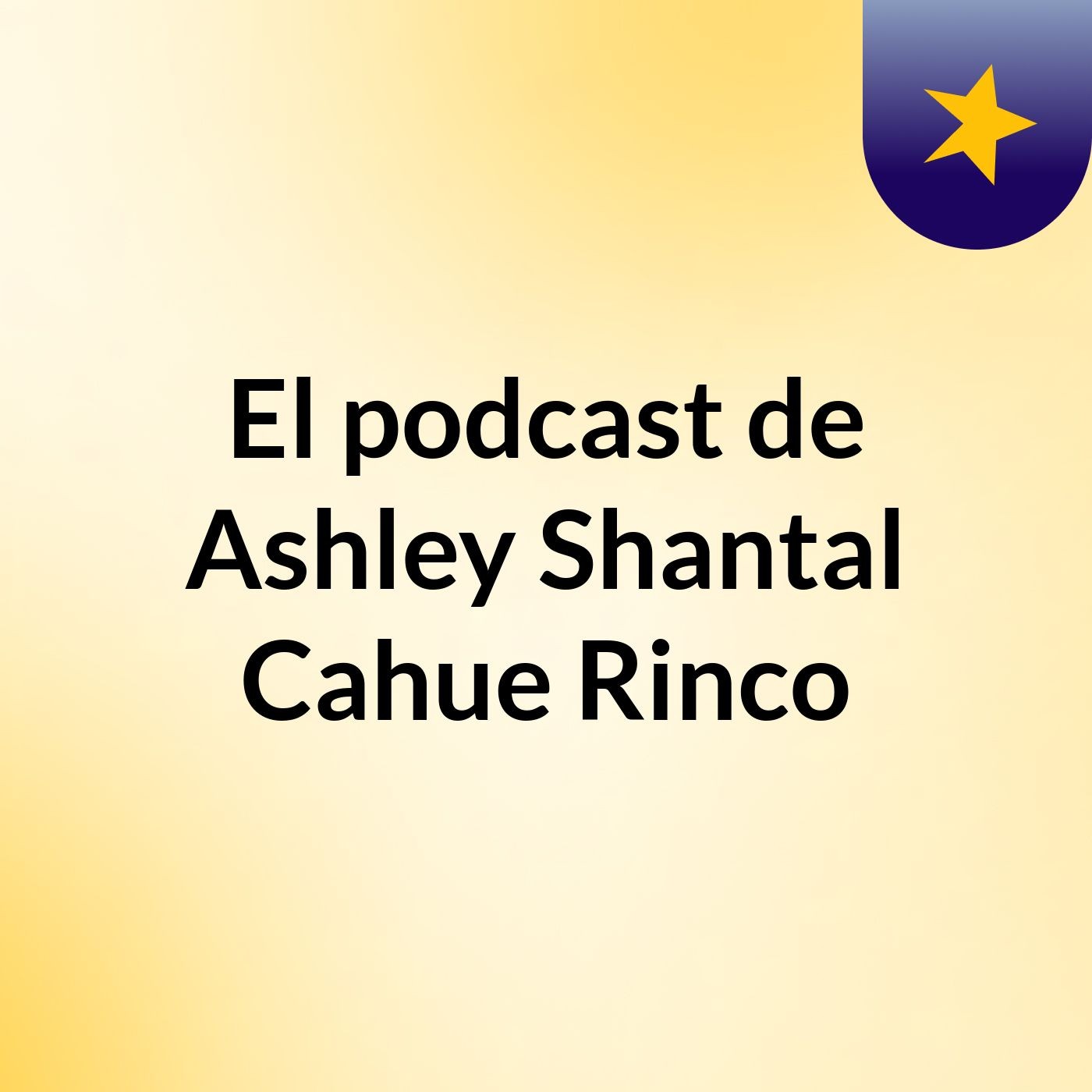 El podcast de Ashley Shantal Cahue Rinco
