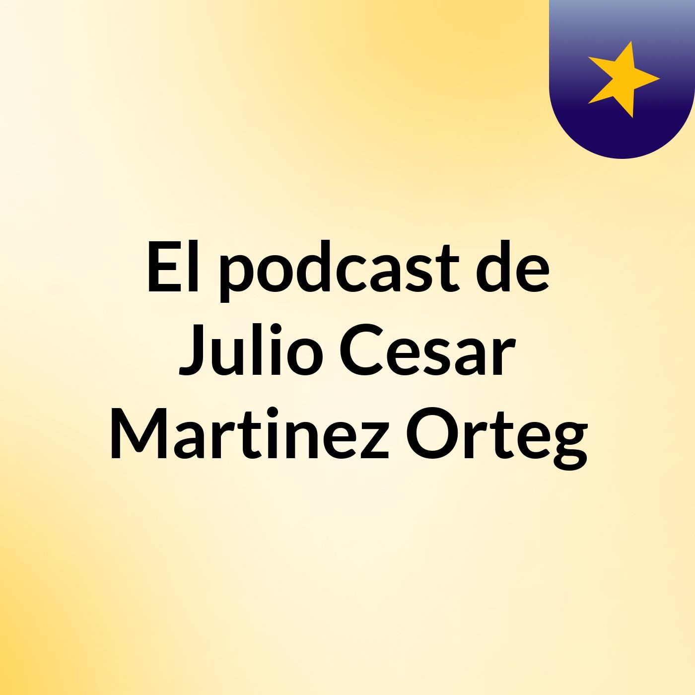 El podcast de Julio Cesar Martinez Orteg