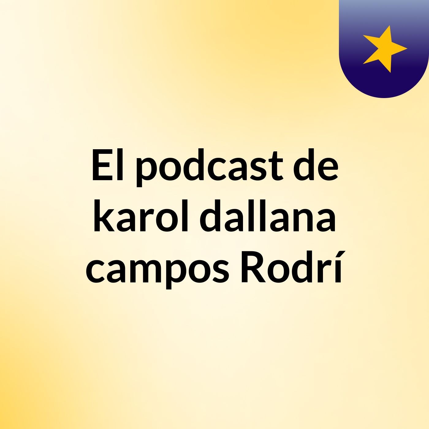 El podcast de karol dallana campos Rodrí