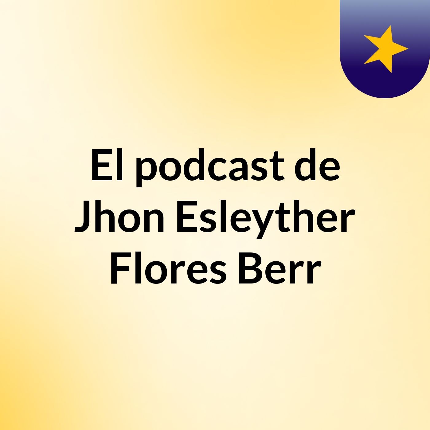 El podcast de Jhon Esleyther Flores Berr