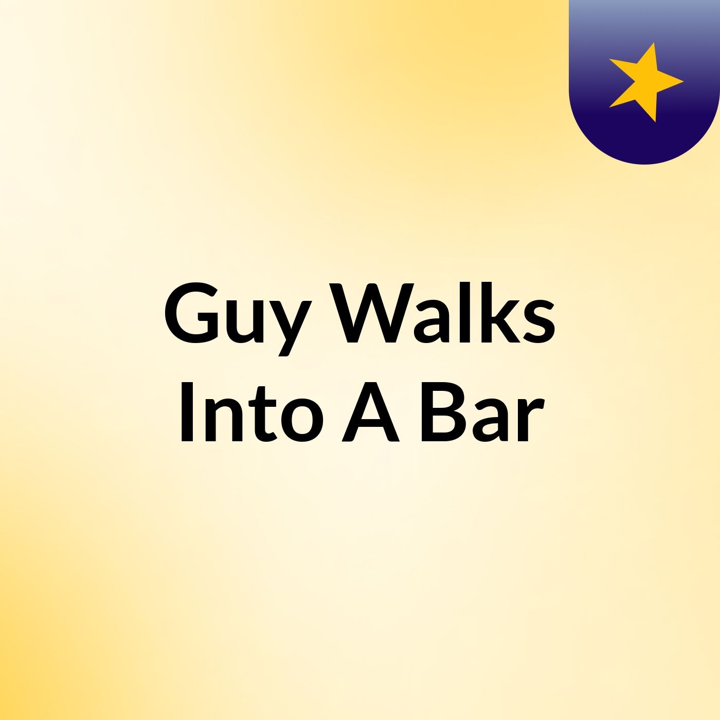 Guy Walks Into A Bar