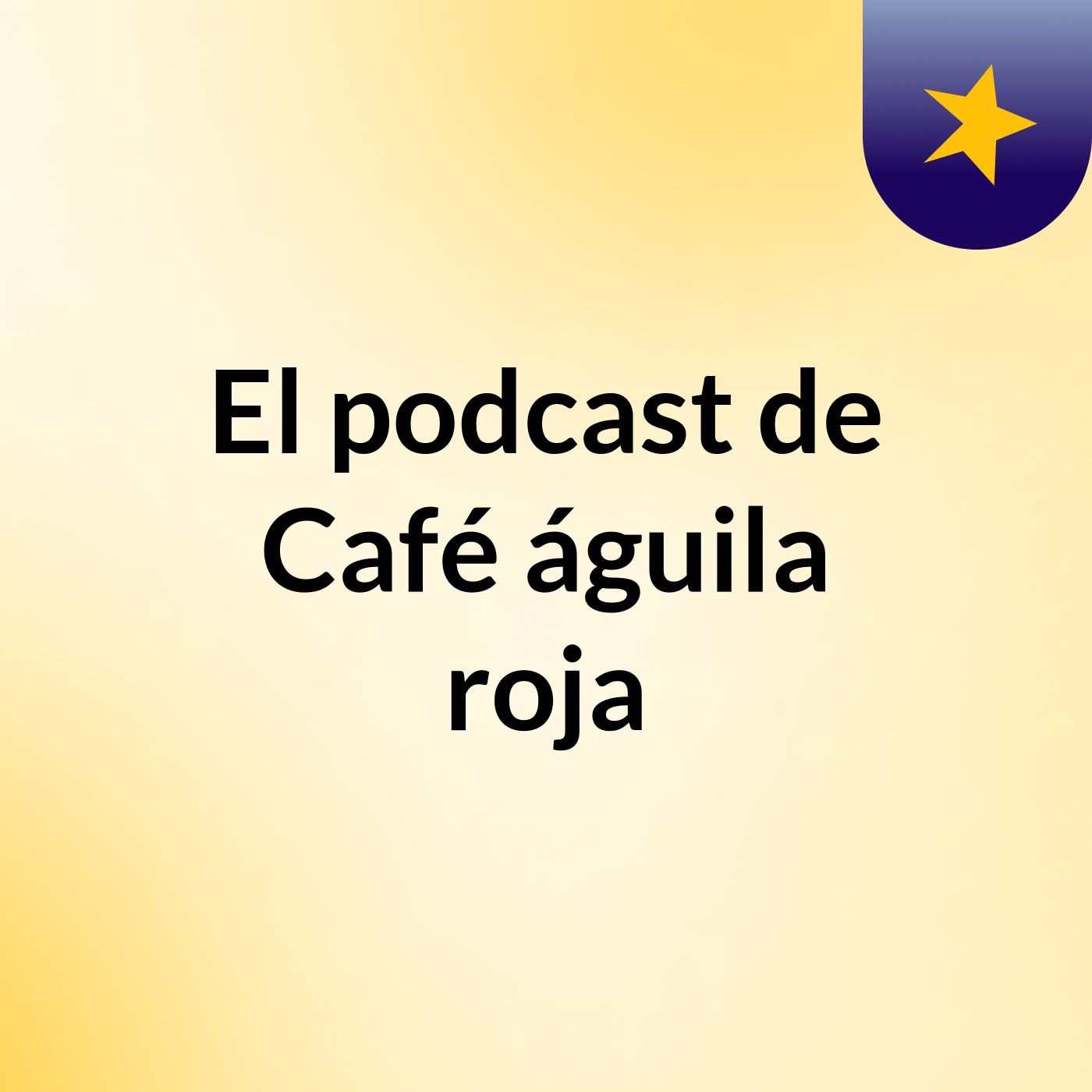 El podcast de Café águila roja podcast artwork