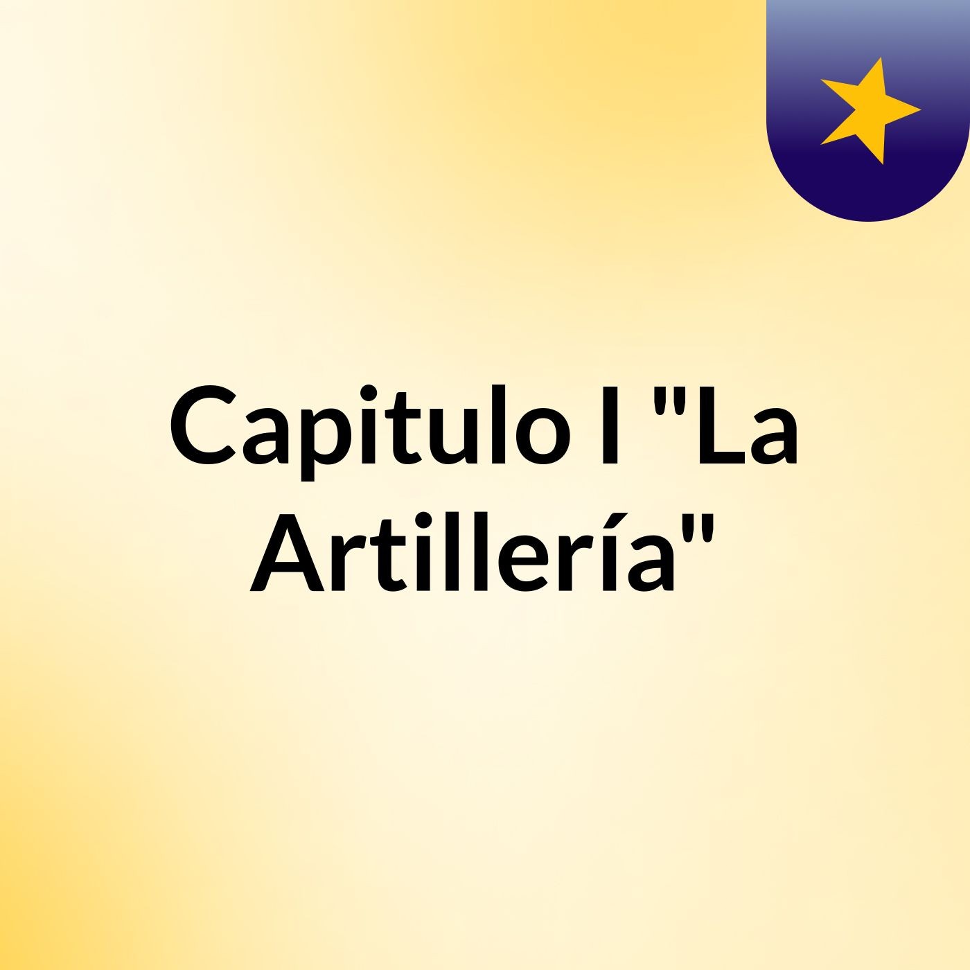 Capitulo I "La Artillería" podcast artwork