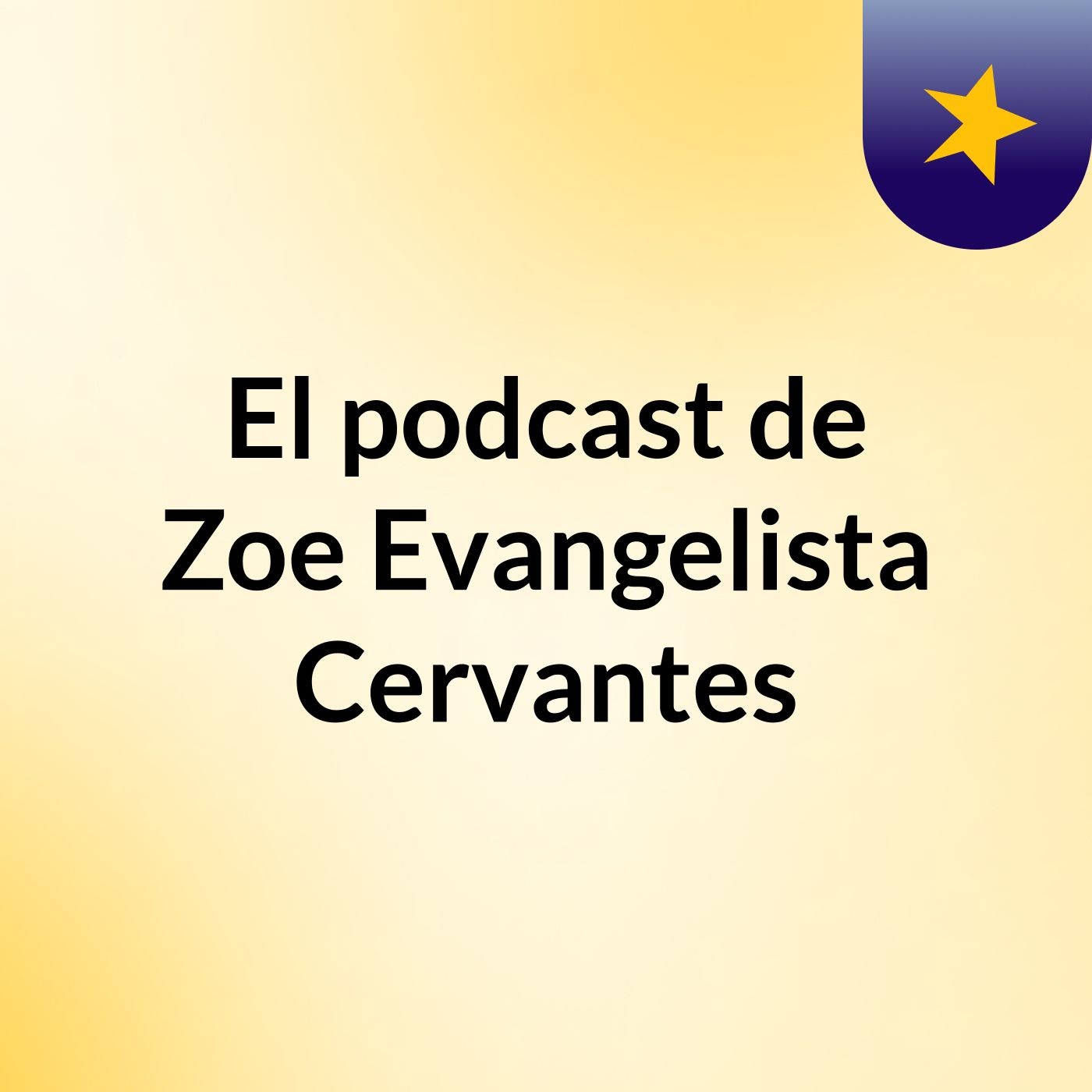 El podcast de Zoe Evangelista Cervantes podcast artwork