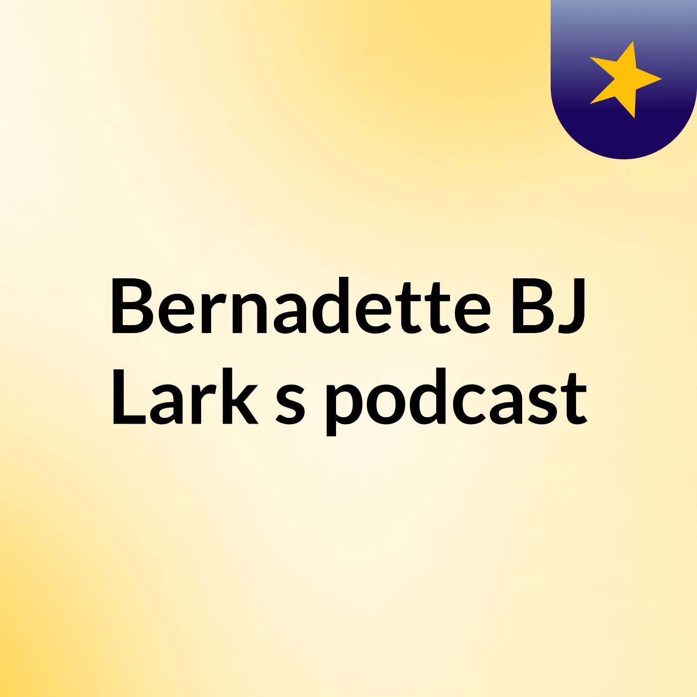 Bernadette BJ Lark's podcast