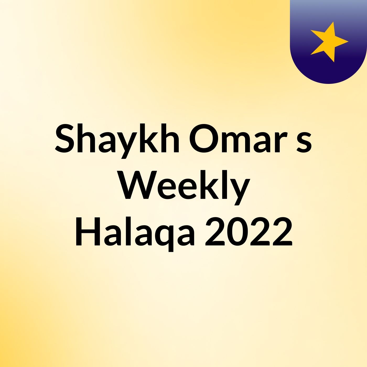 Shaykh Omar’s Weekly Halaqa 2022